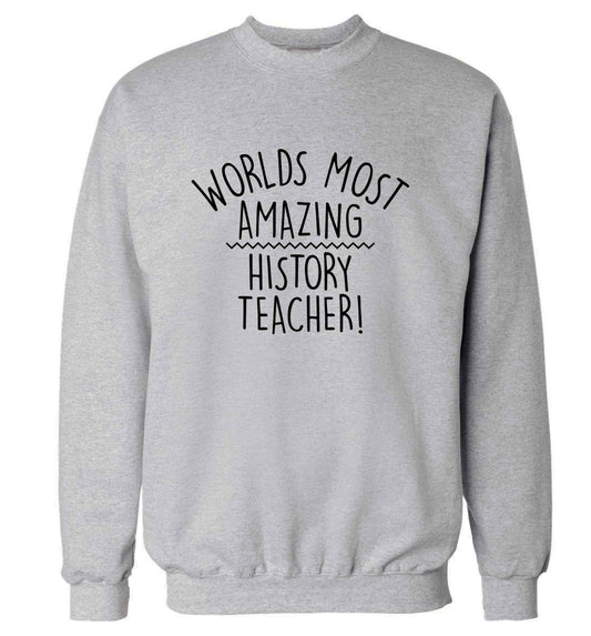 Worlds most amazing History teacher adult's unisex grey sweater 2XL