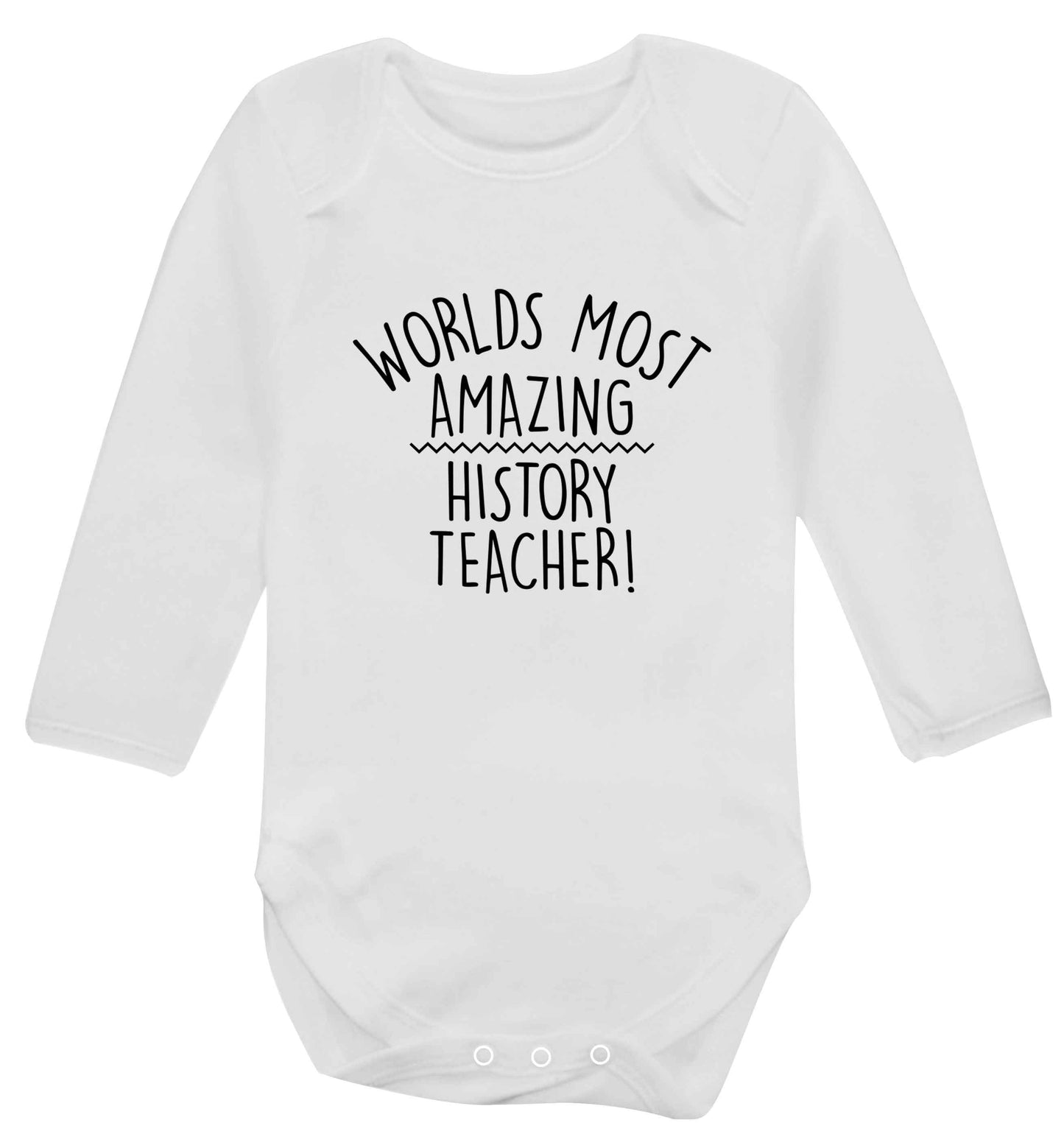 Worlds most amazing History teacher baby vest long sleeved white 6-12 months