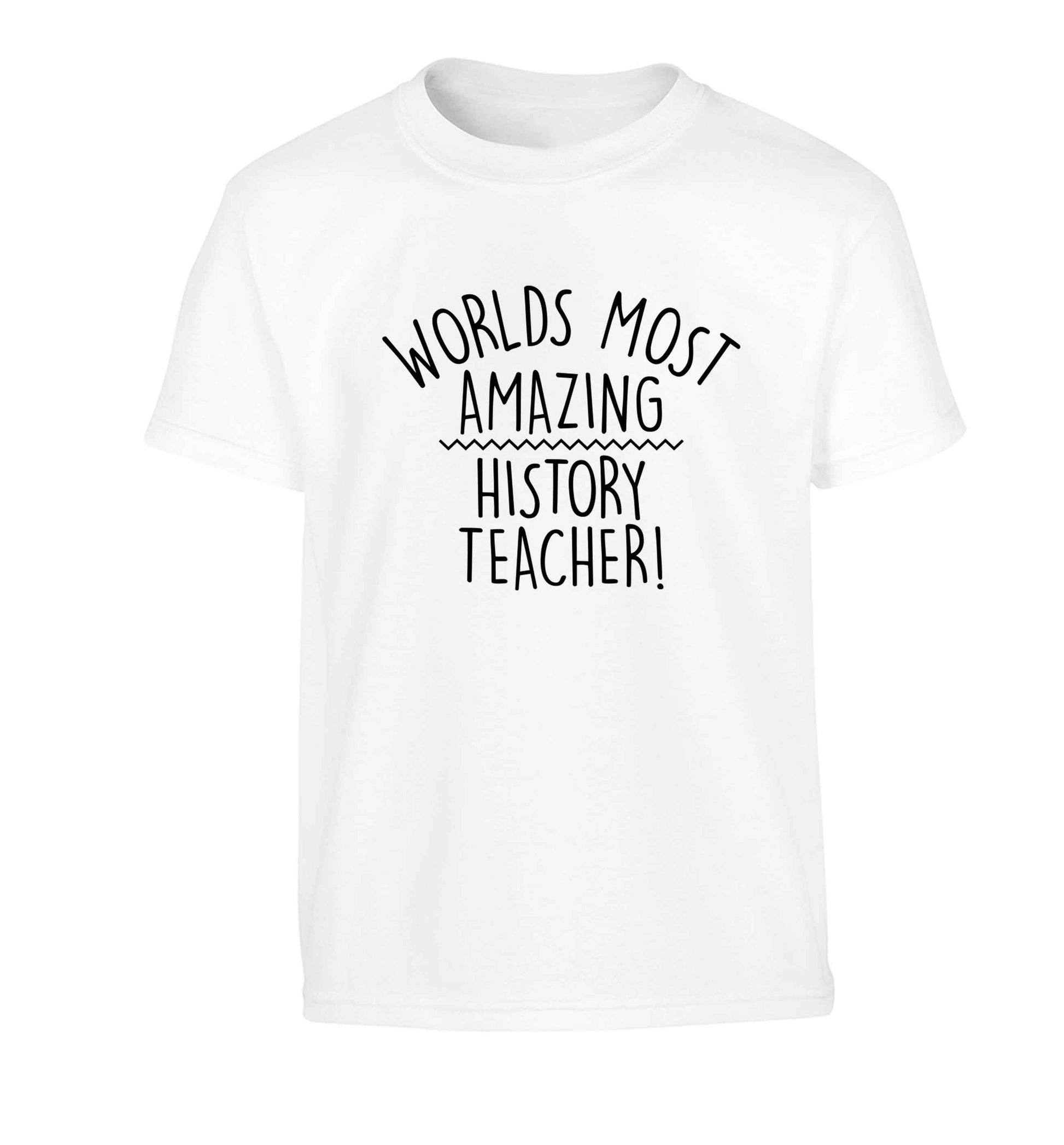 Worlds most amazing History teacher Children's white Tshirt 12-13 Years