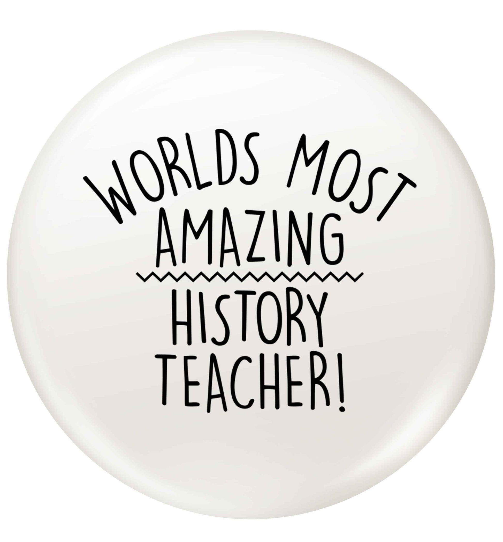 Worlds most amazing History teacher small 25mm Pin badge