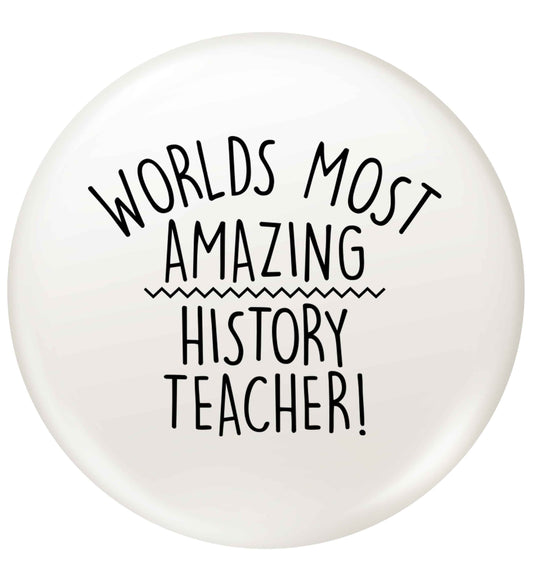 Worlds most amazing History teacher small 25mm Pin badge