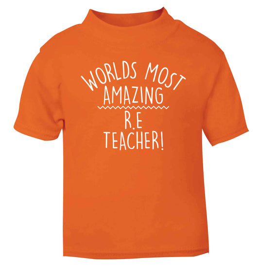 Worlds most amazing R.E teacher orange baby toddler Tshirt 2 Years