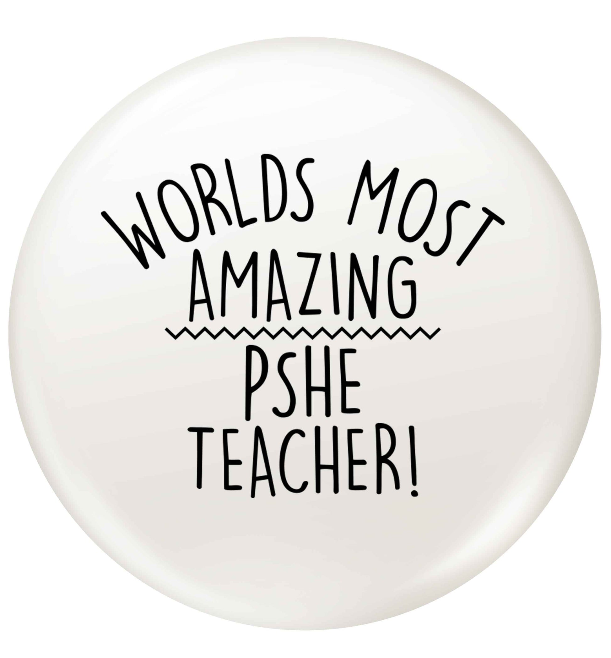 Worlds most amazing PHSE teacher small 25mm Pin badge