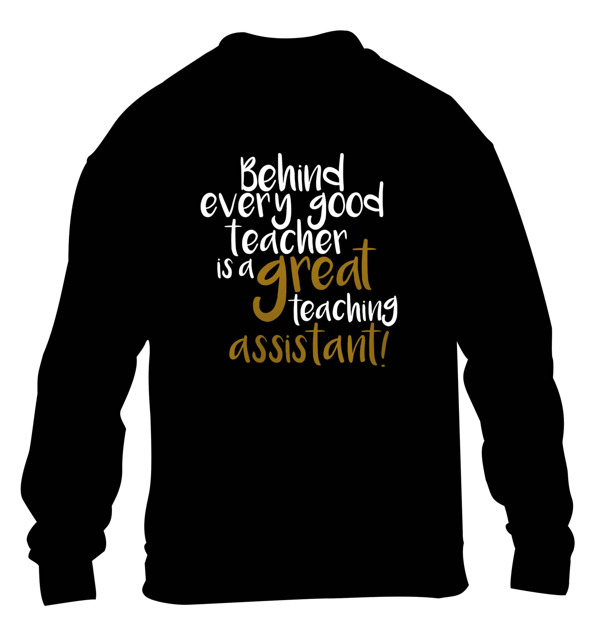 Behind every good teacher is a great teaching assistant children's black sweater 12-13 Years