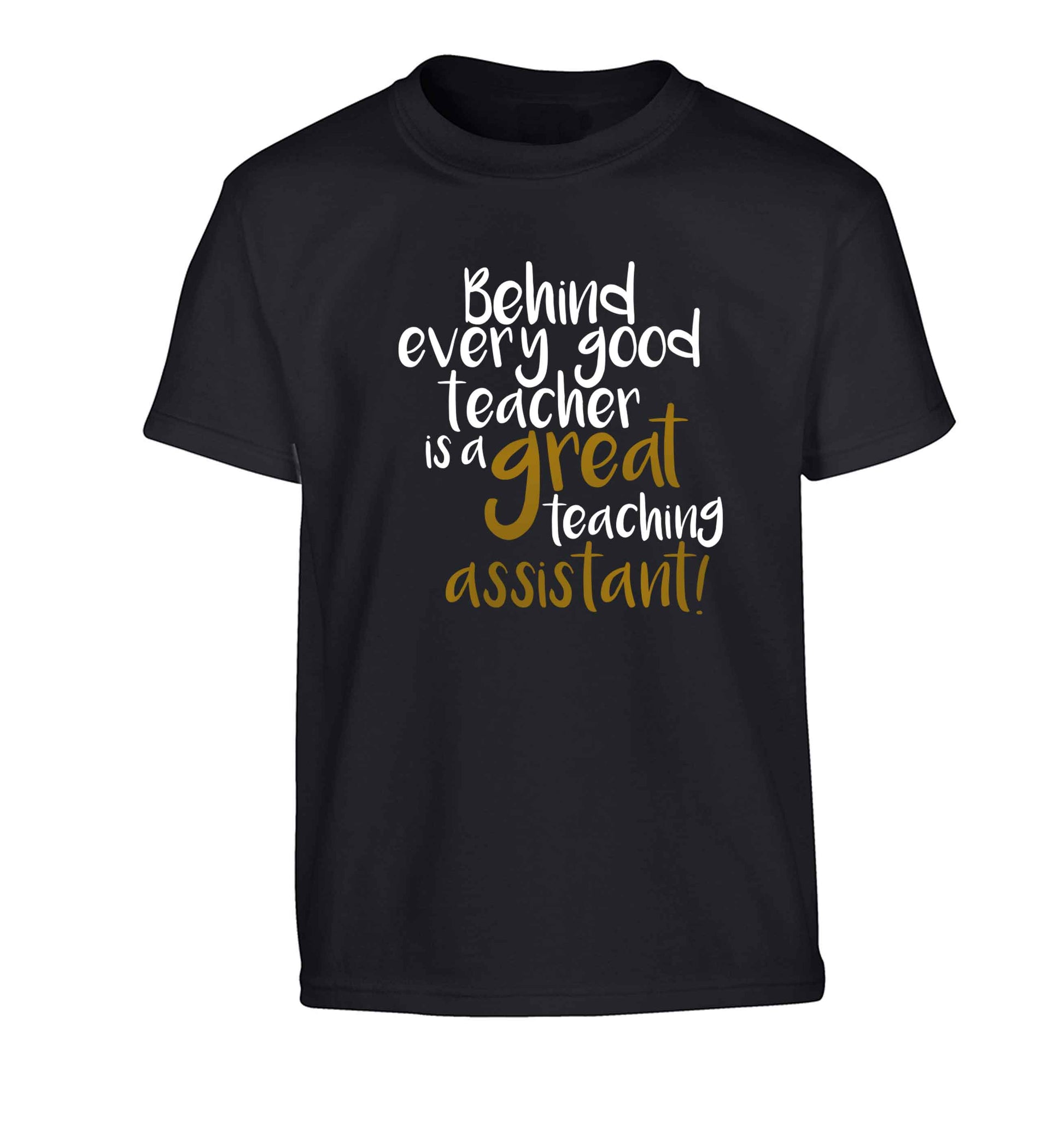 Behind every good teacher is a great teaching assistant Children's black Tshirt 12-13 Years