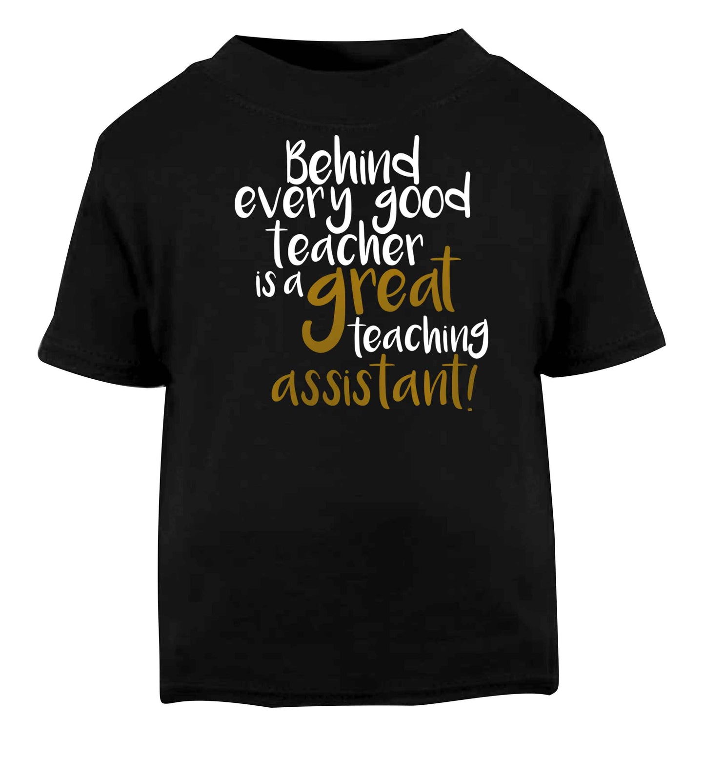 Behind every good teacher is a great teaching assistant Black baby toddler Tshirt 2 years