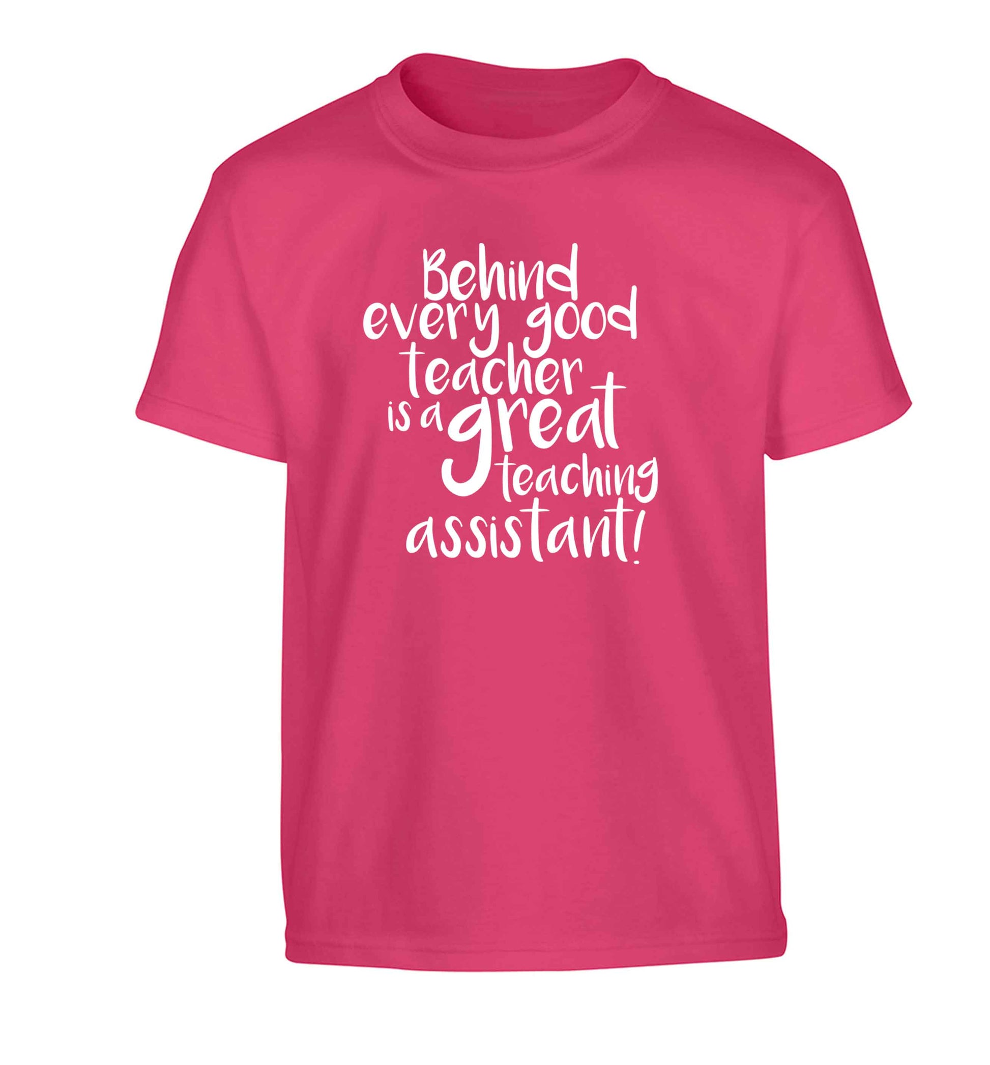 Behind every good teacher is a great teaching assistant Children's pink Tshirt 12-13 Years