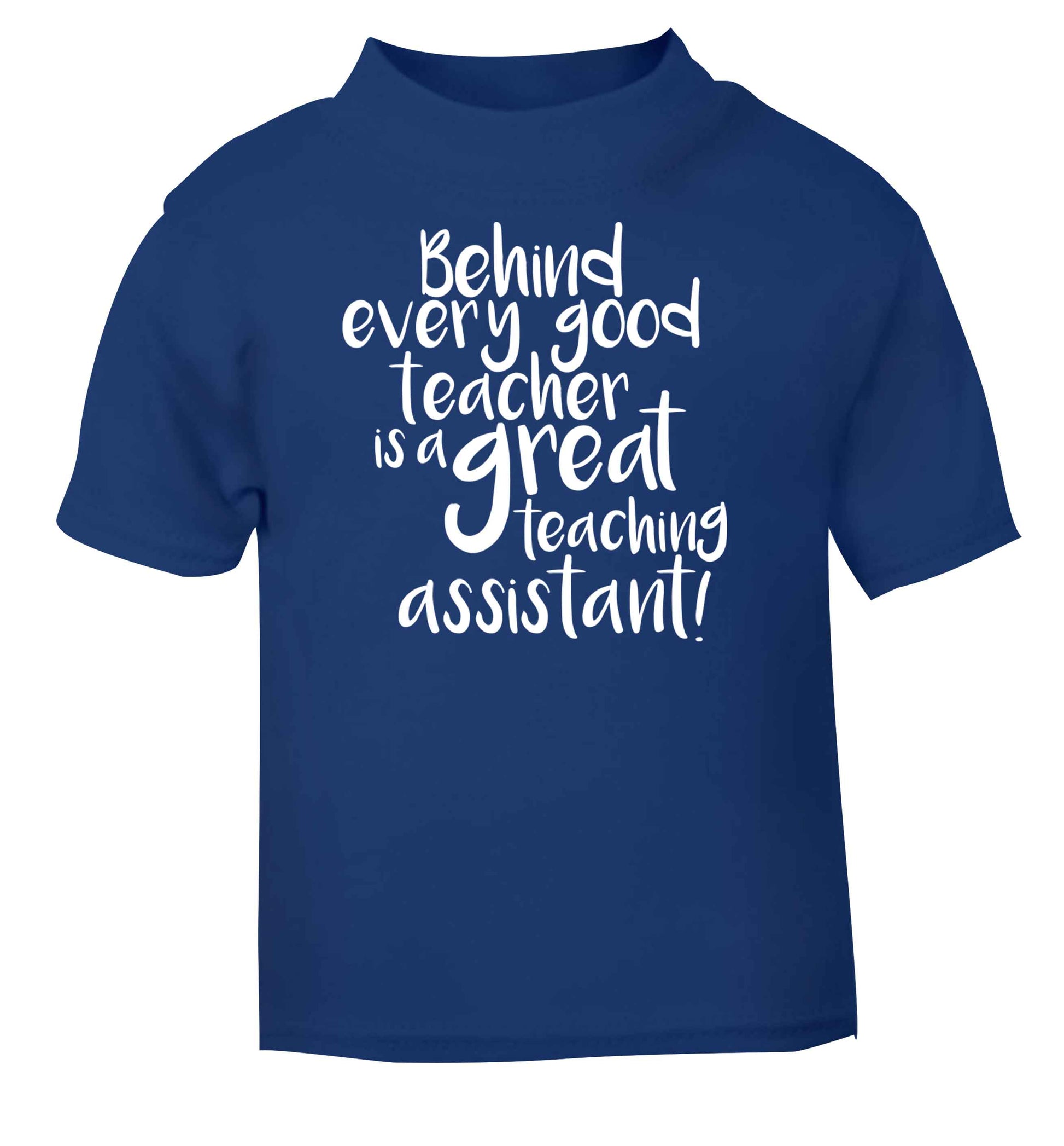 Behind every good teacher is a great teaching assistant blue baby toddler Tshirt 2 Years