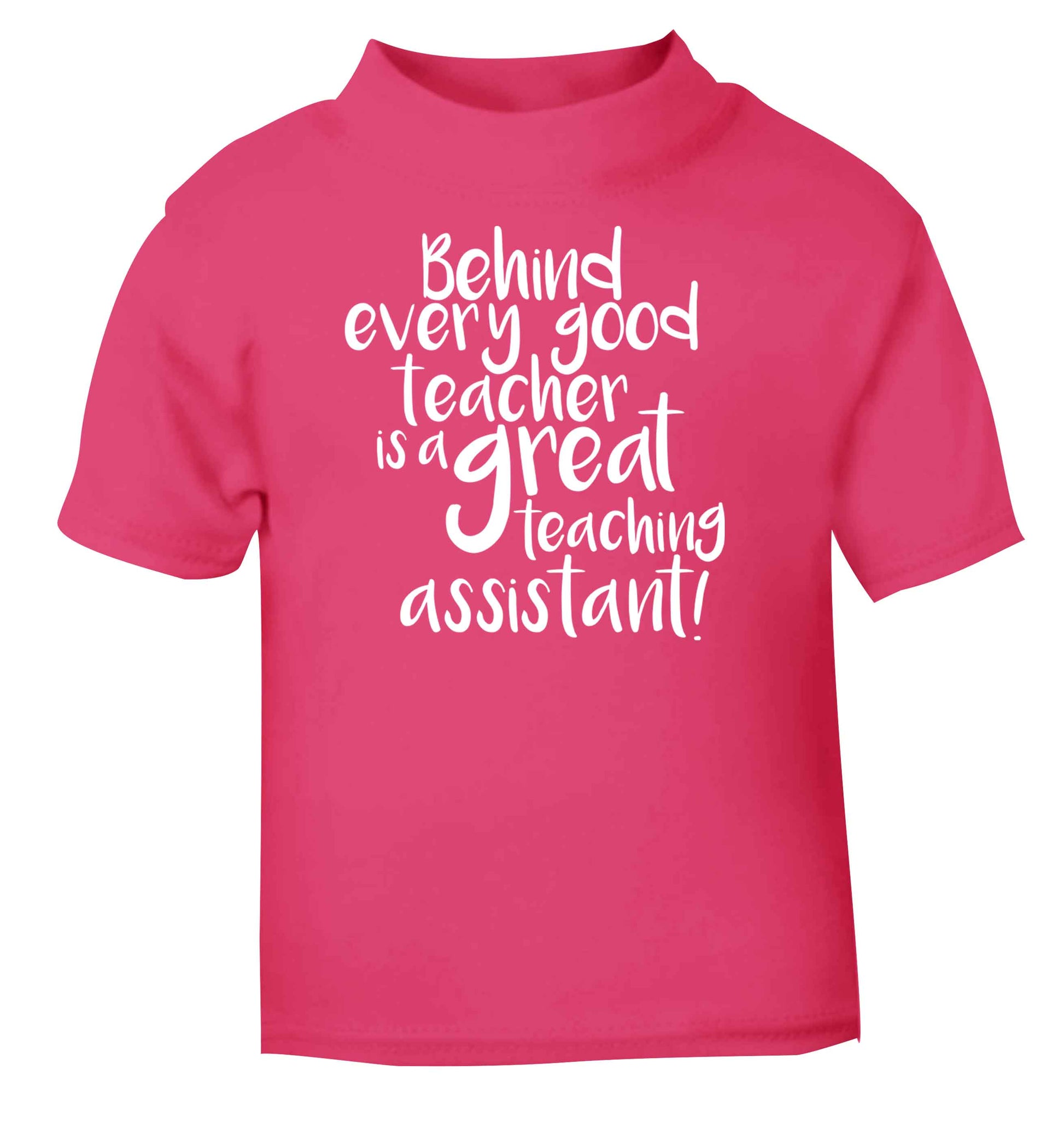 Behind every good teacher is a great teaching assistant pink baby toddler Tshirt 2 Years