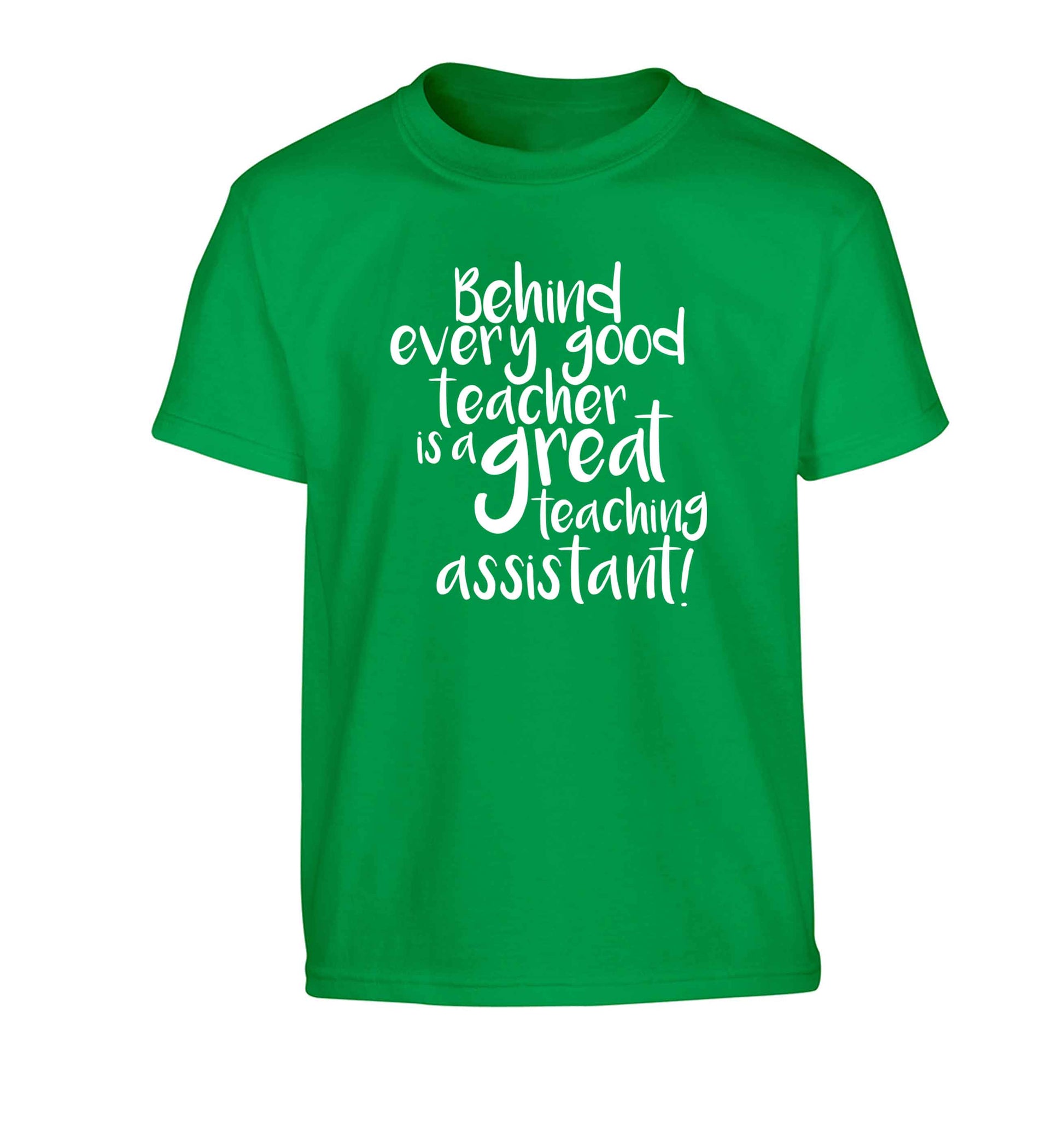 Behind every good teacher is a great teaching assistant Children's green Tshirt 12-13 Years