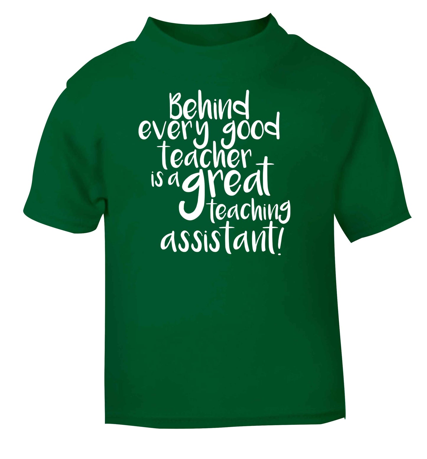 Behind every good teacher is a great teaching assistant green baby toddler Tshirt 2 Years