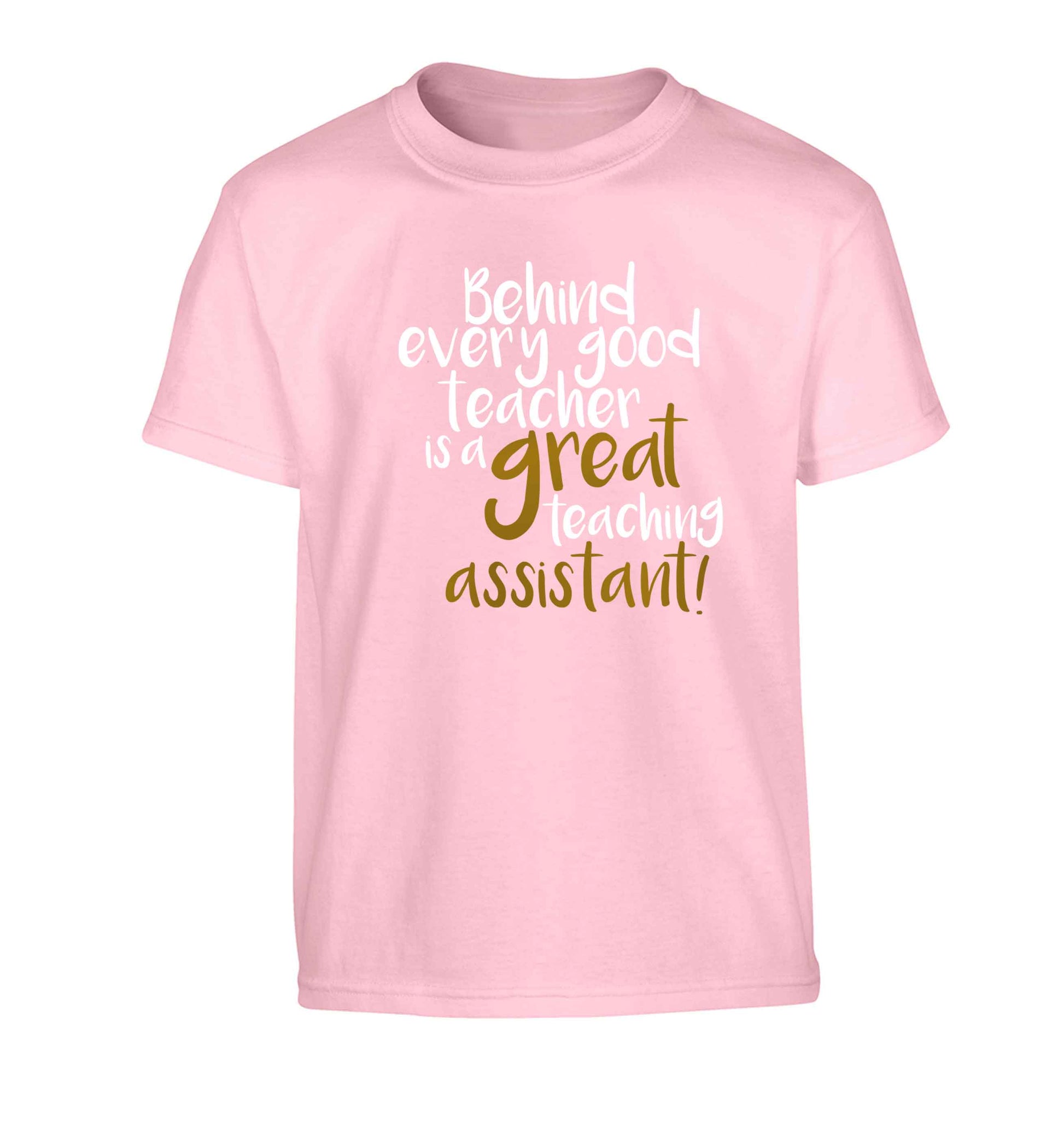 Behind every good teacher is a great teaching assistant Children's light pink Tshirt 12-13 Years