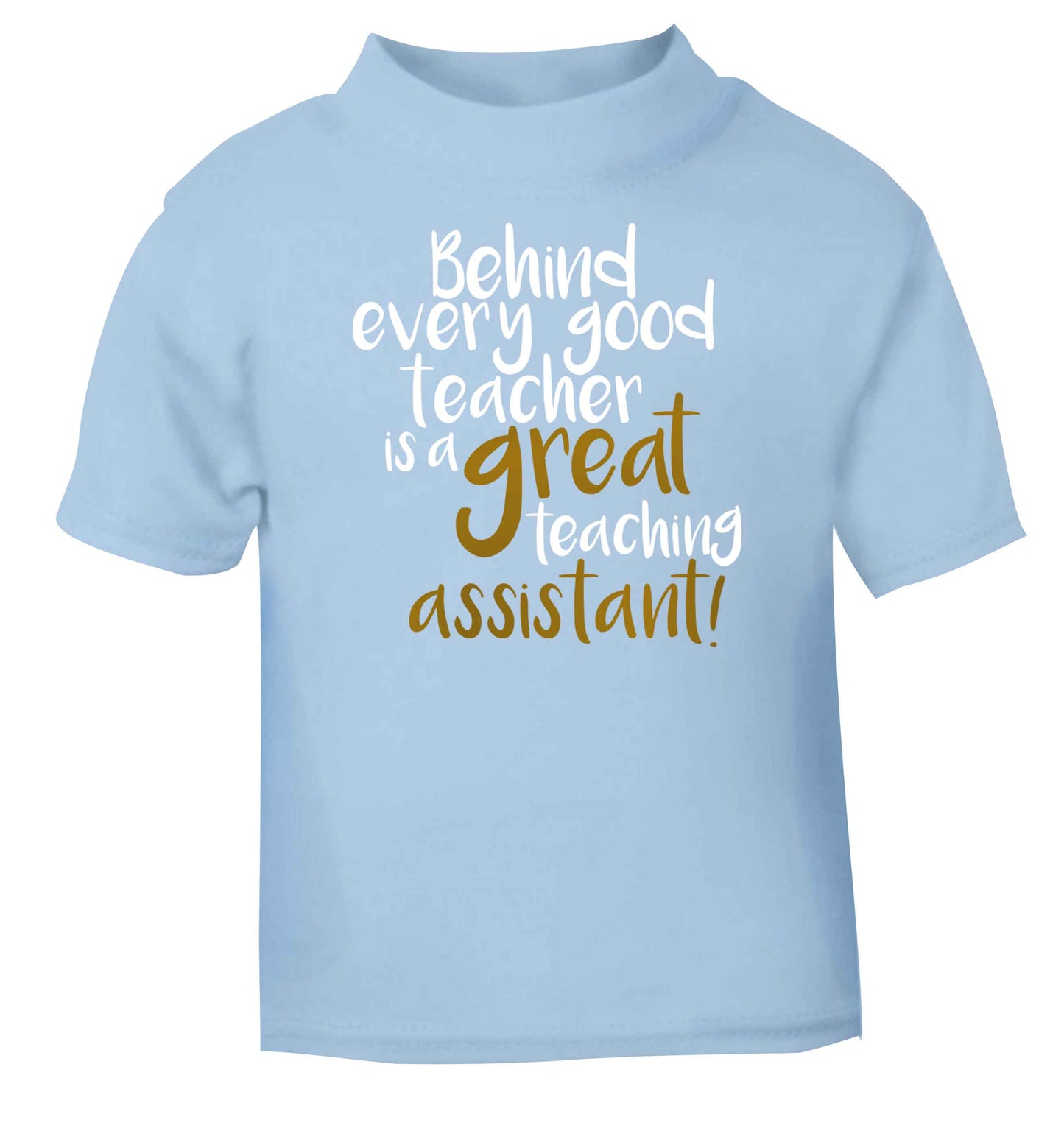 Behind every good teacher is a great teaching assistant light blue baby toddler Tshirt 2 Years