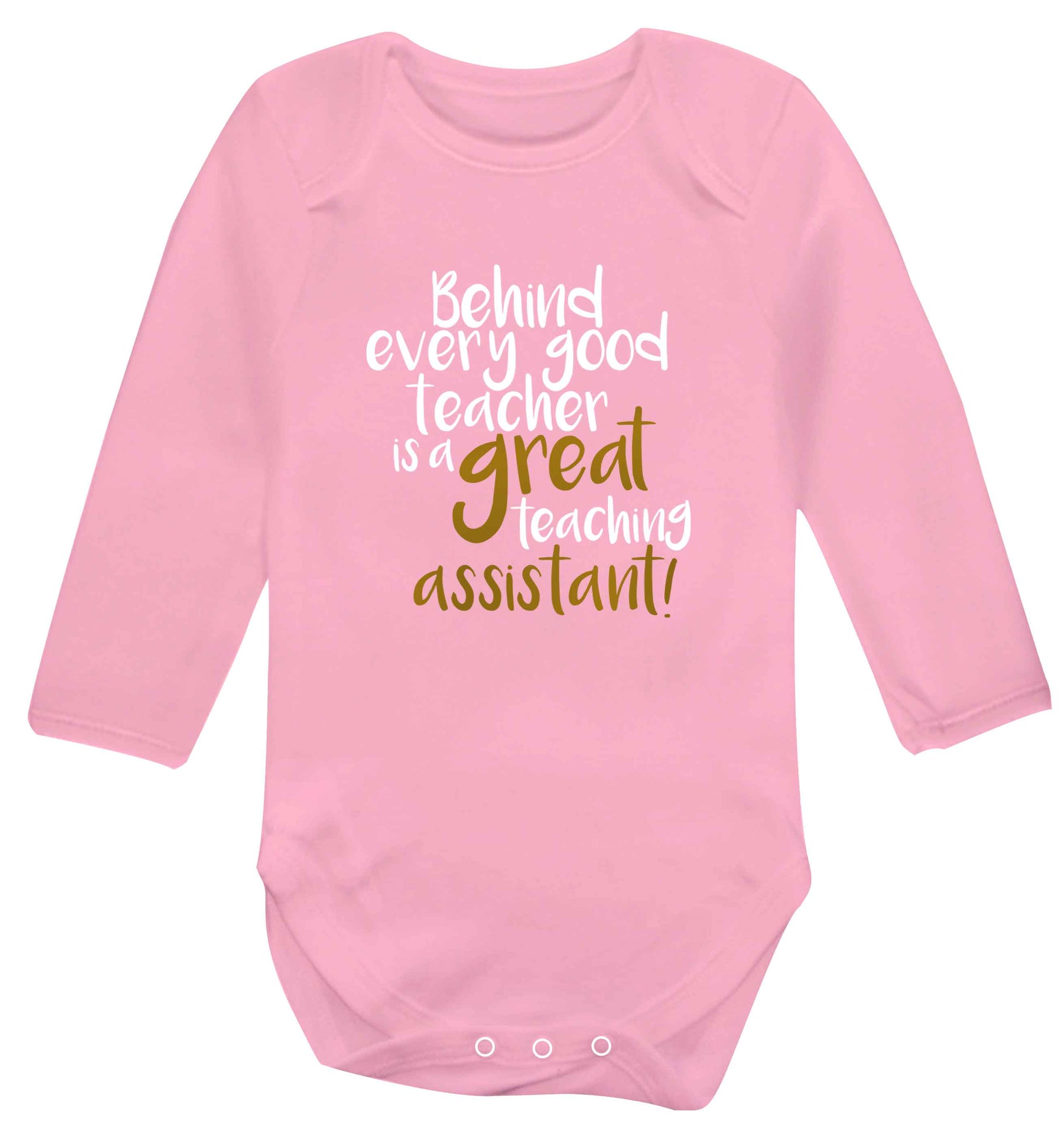 Behind every good teacher is a great teaching assistant baby vest long sleeved pale pink 6-12 months