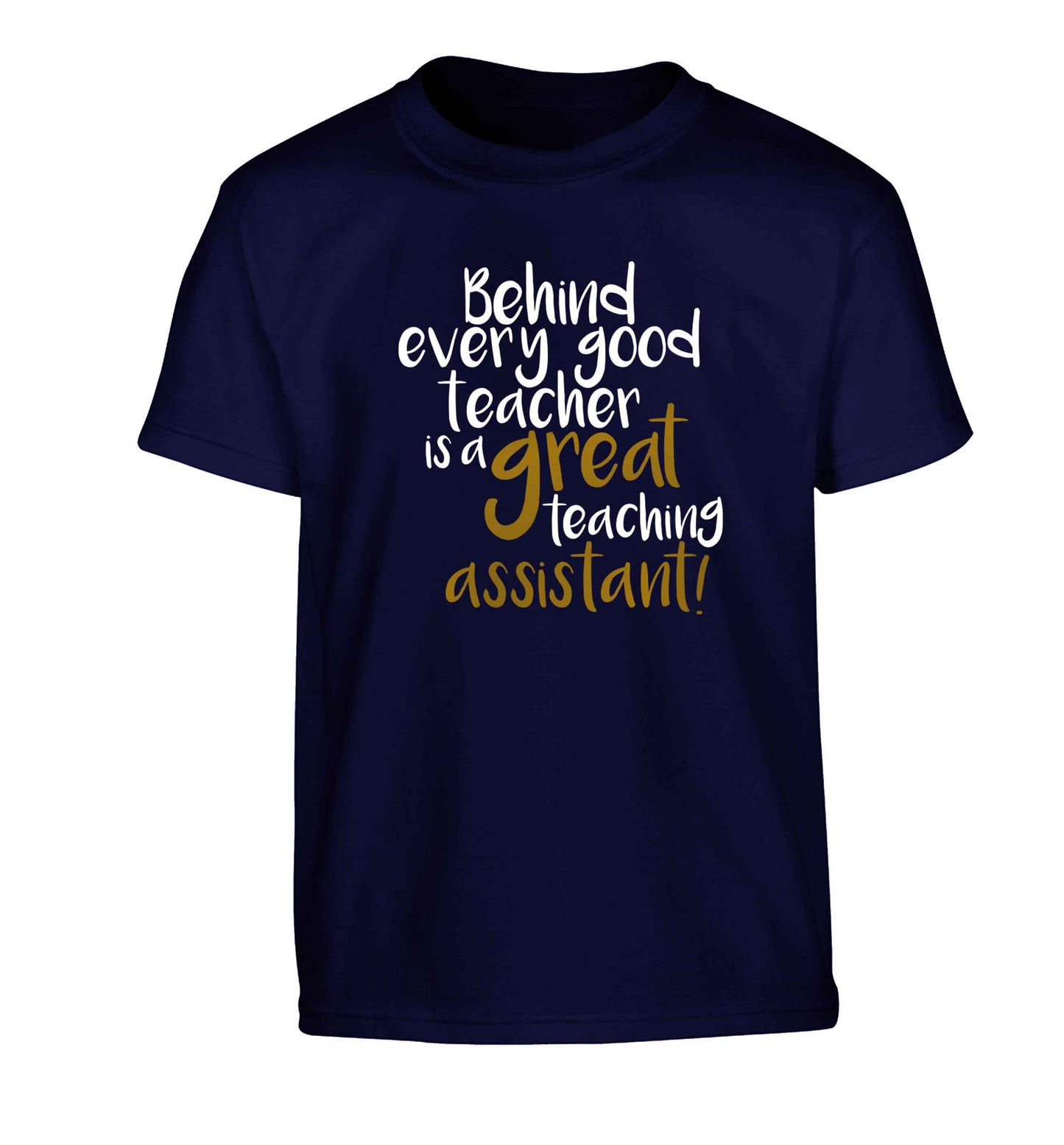 Behind every good teacher is a great teaching assistant Children's navy Tshirt 12-13 Years