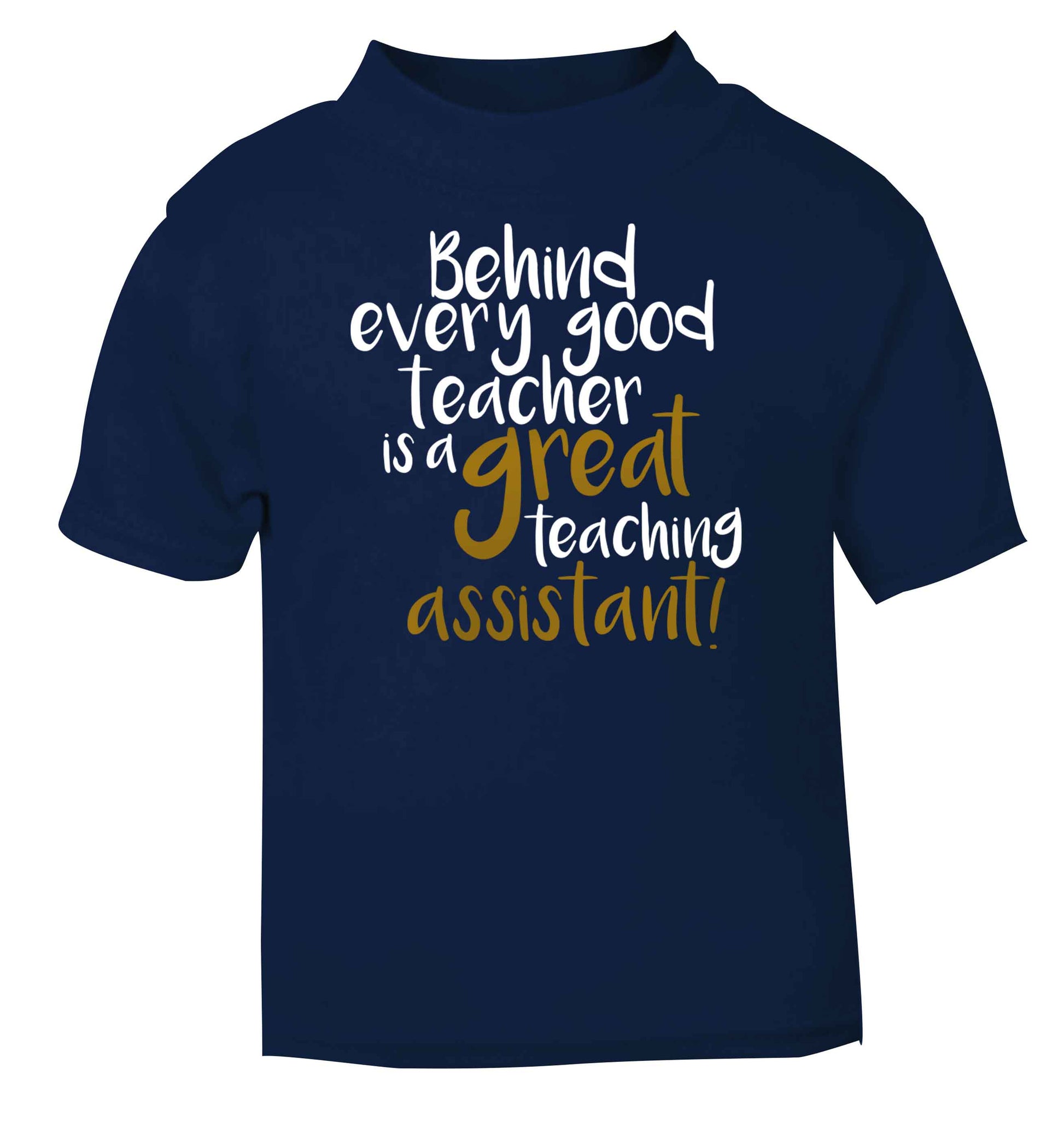 Behind every good teacher is a great teaching assistant navy baby toddler Tshirt 2 Years