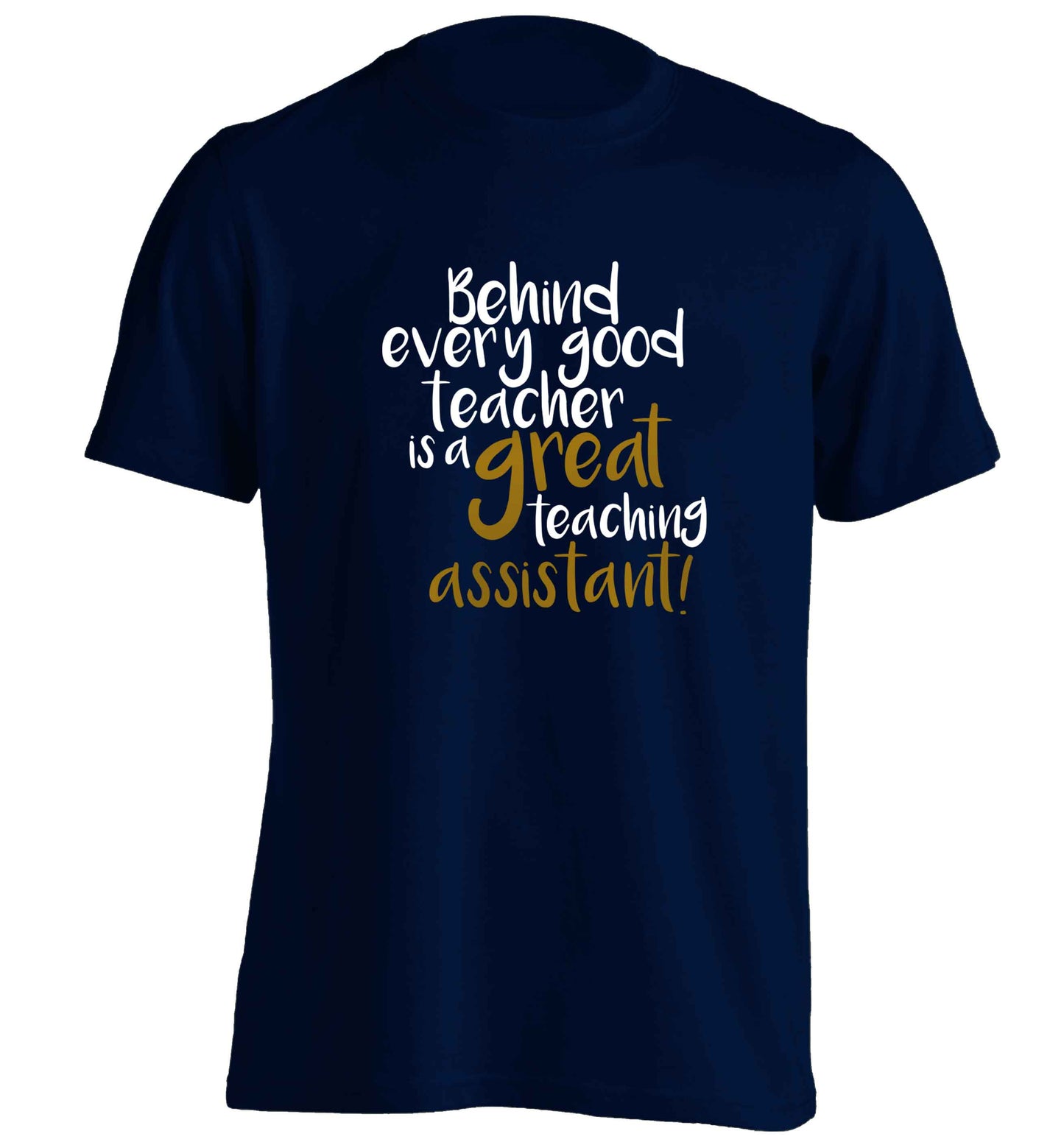 Behind every good teacher is a great teaching assistant adults unisex navy Tshirt 2XL