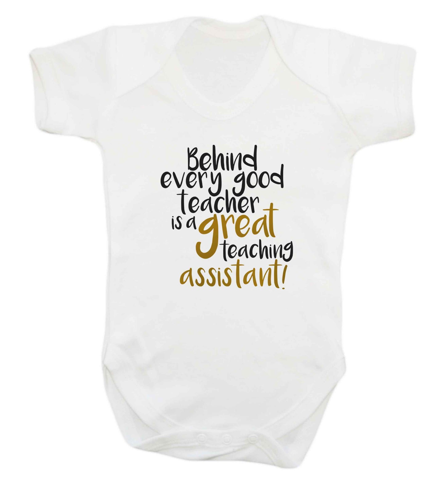 Behind every good teacher is a great teaching assistant baby vest white 18-24 months