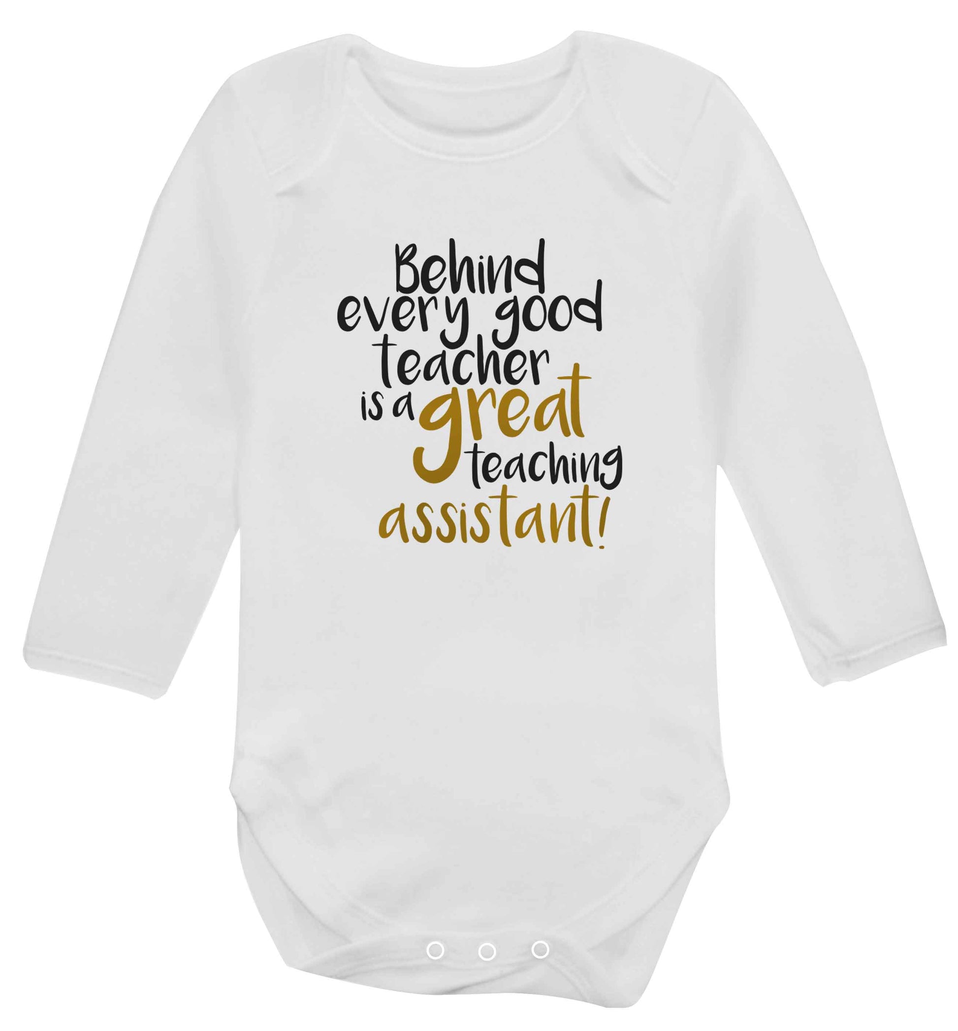 Behind every good teacher is a great teaching assistant baby vest long sleeved white 6-12 months