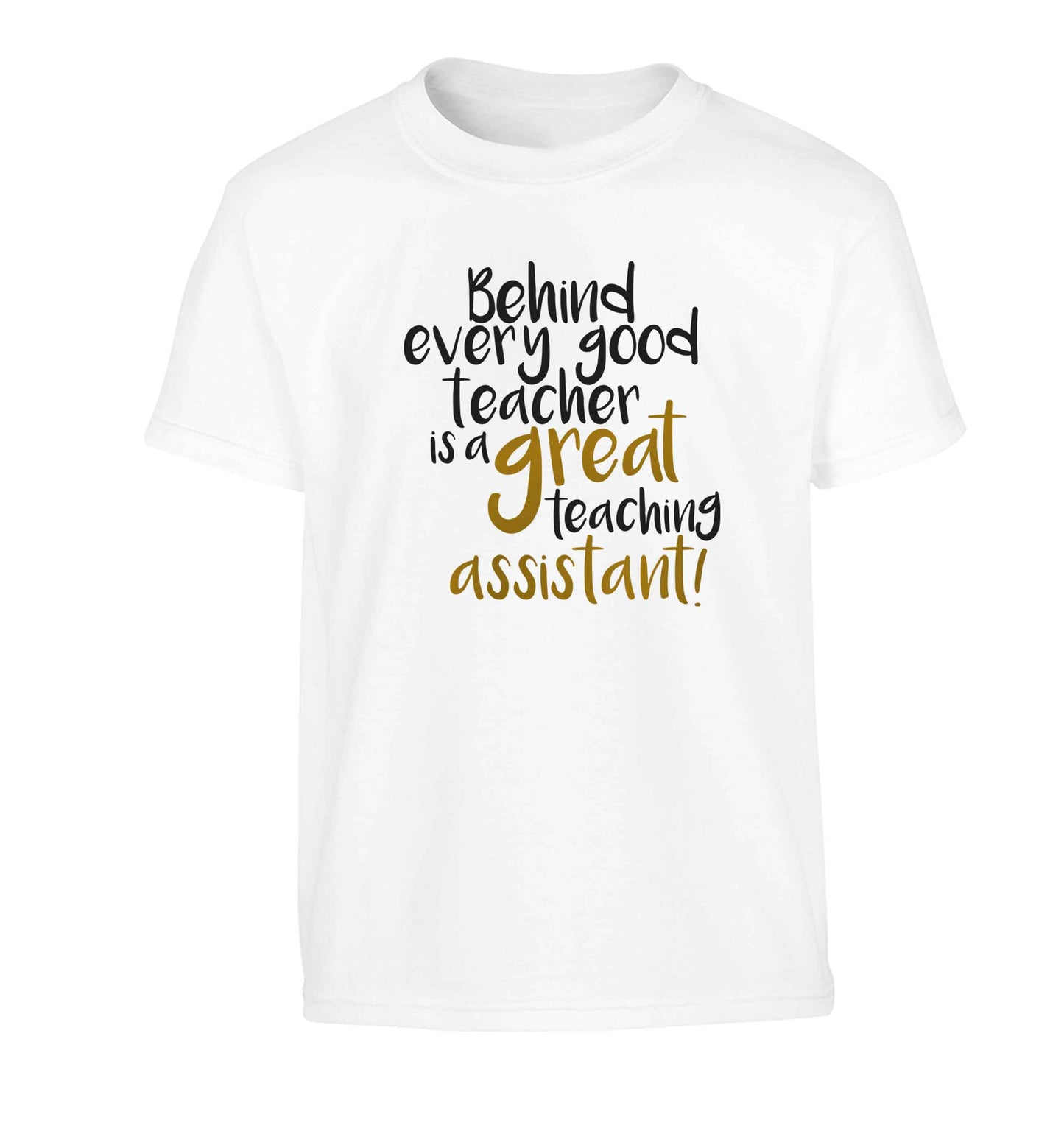 Behind every good teacher is a great teaching assistant Children's white Tshirt 12-13 Years