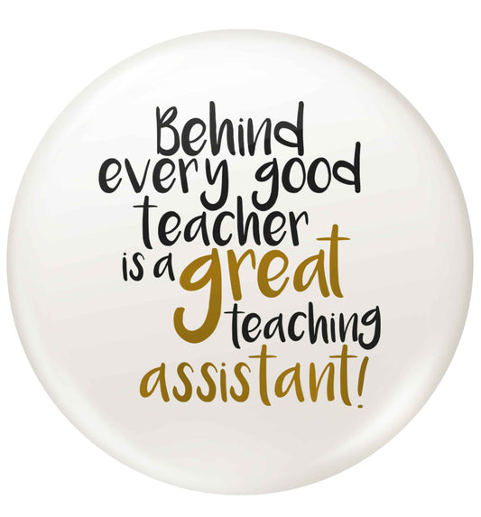 Behind every good teacher is a great teaching assistant small 25mm Pin badge