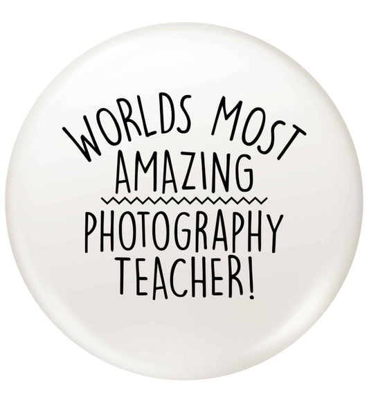 Worlds most amazing photography teacher small 25mm Pin badge