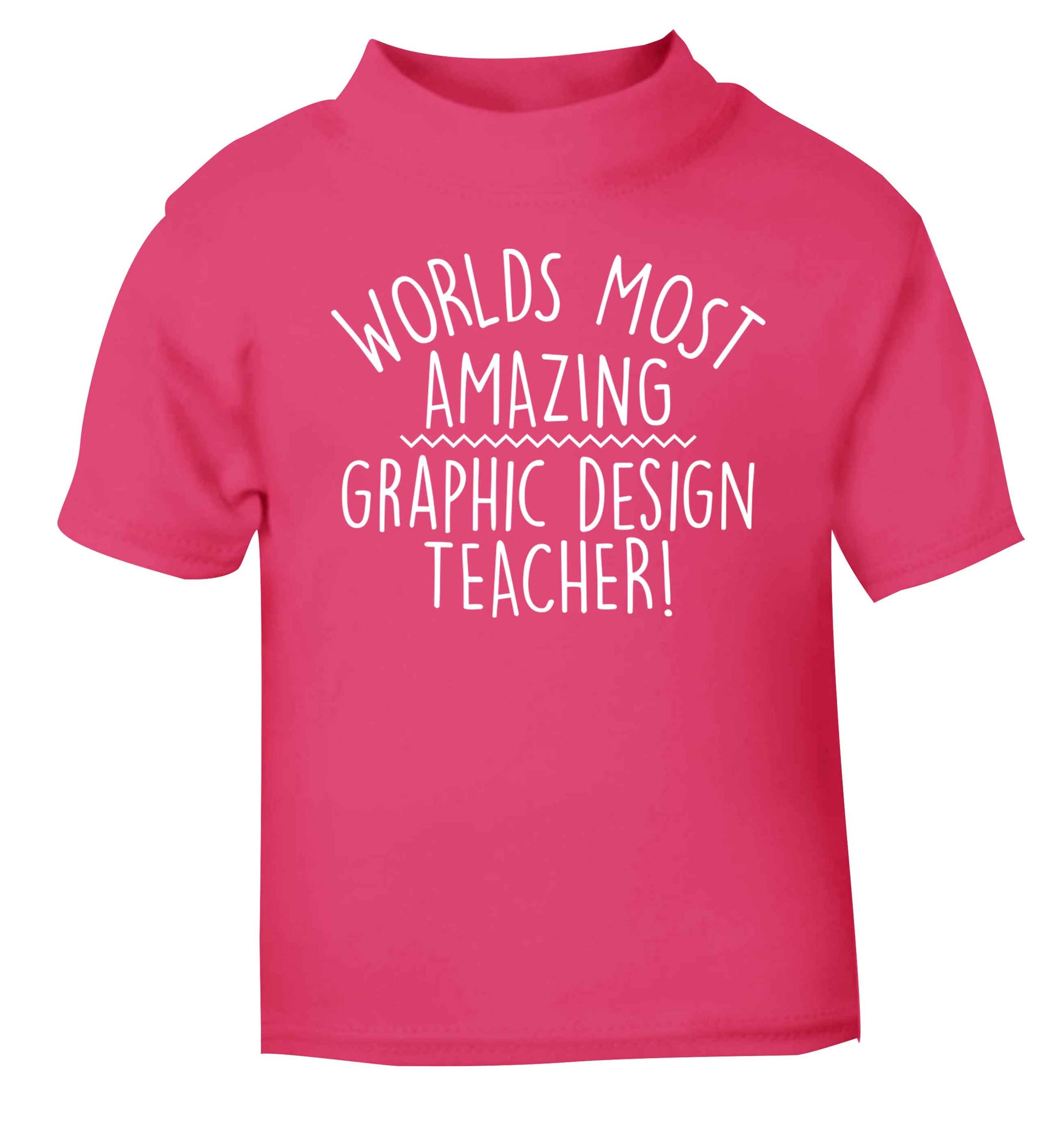 Worlds most amazing graphic design teacher pink baby toddler Tshirt 2 Years