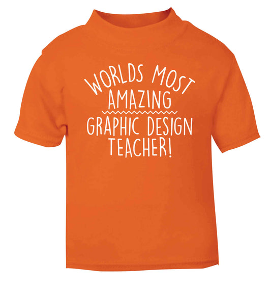 Worlds most amazing graphic design teacher orange baby toddler Tshirt 2 Years