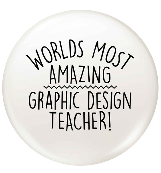 Worlds most amazing graphic design teacher small 25mm Pin badge