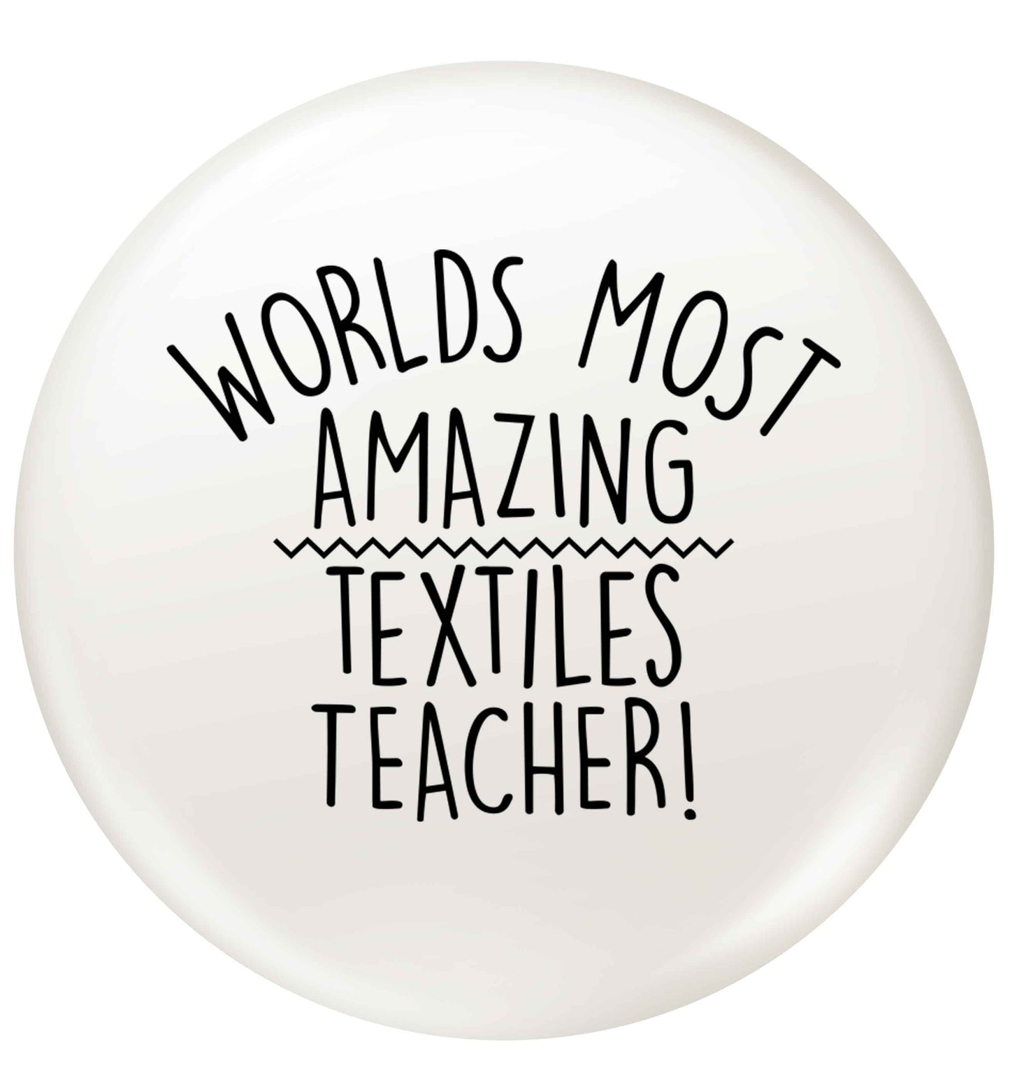 Worlds most amazing textiles teacher small 25mm Pin badge