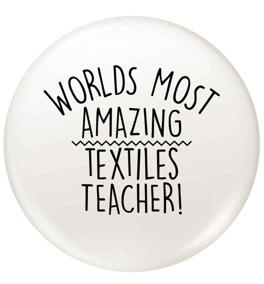 Worlds most amazing textiles teacher small 25mm Pin badge