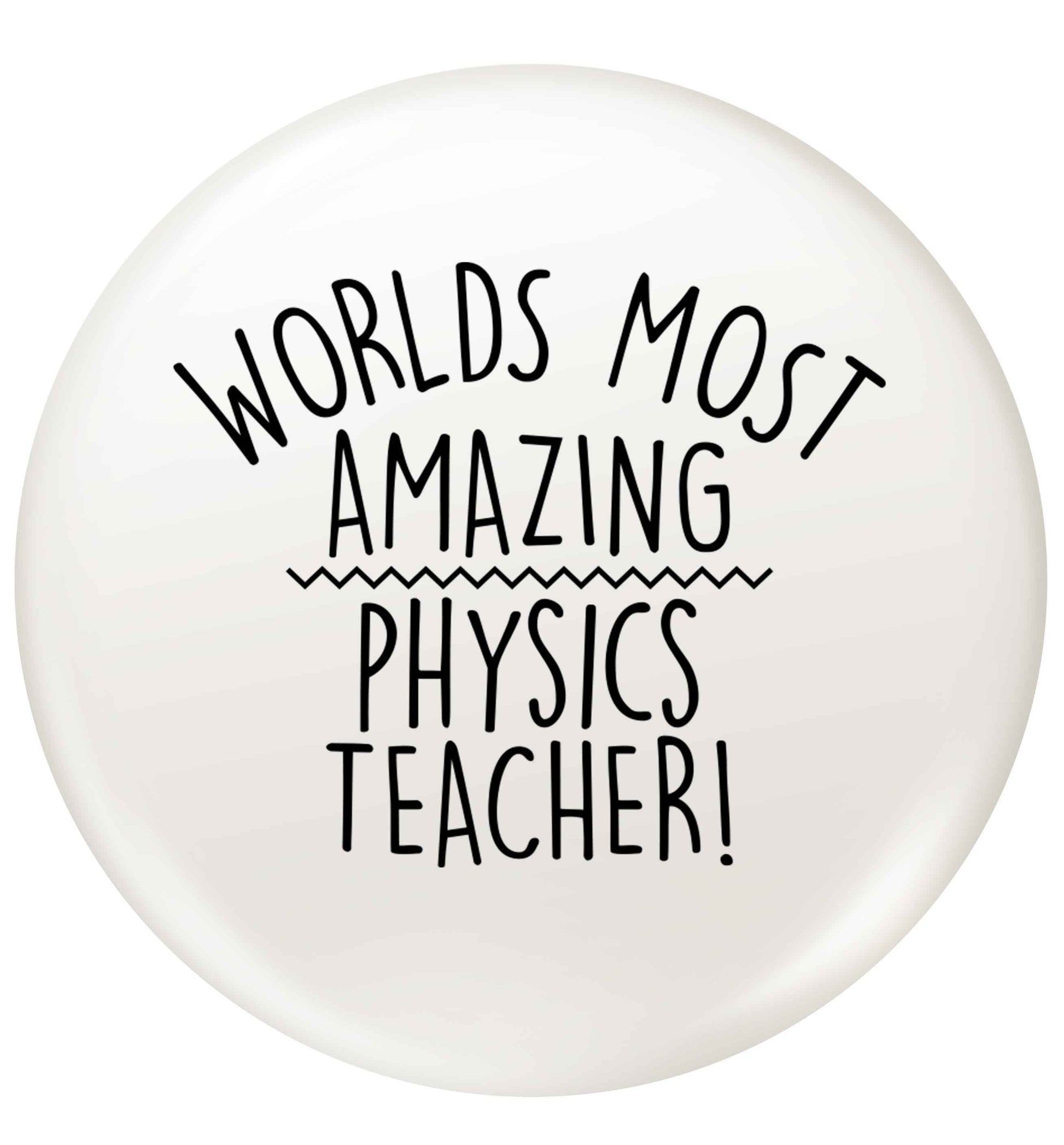 Worlds most amazing physics teacher small 25mm Pin badge