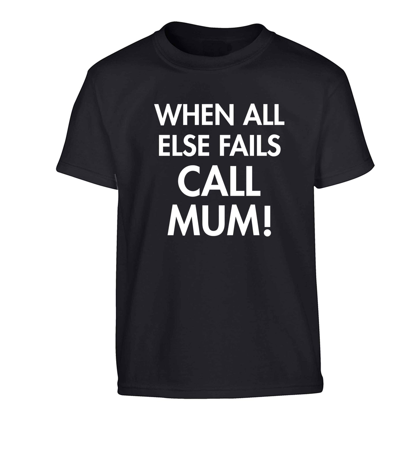 When all else fails call mum! Children's black Tshirt 12-13 Years
