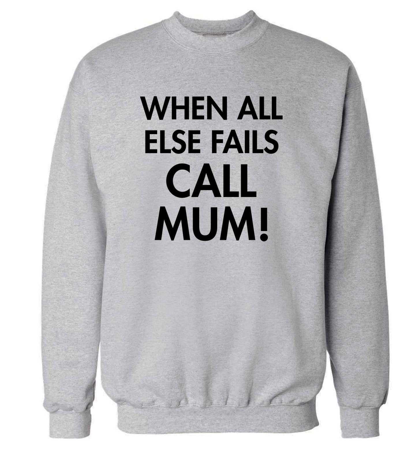 When all else fails call mum! adult's unisex grey sweater 2XL