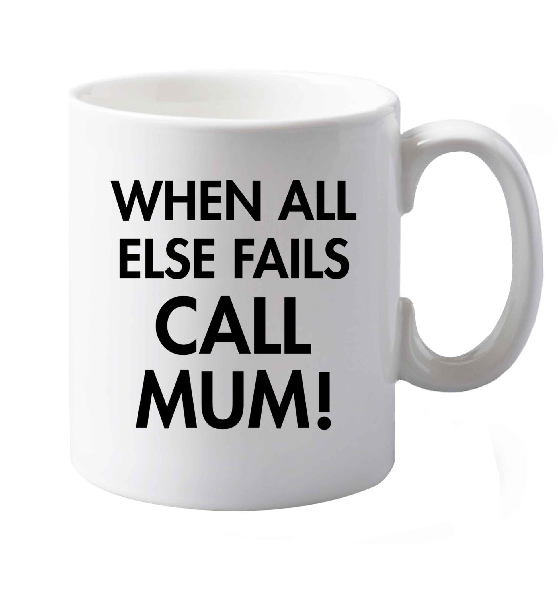 10 oz When all else fails call mum! ceramic mug both sides