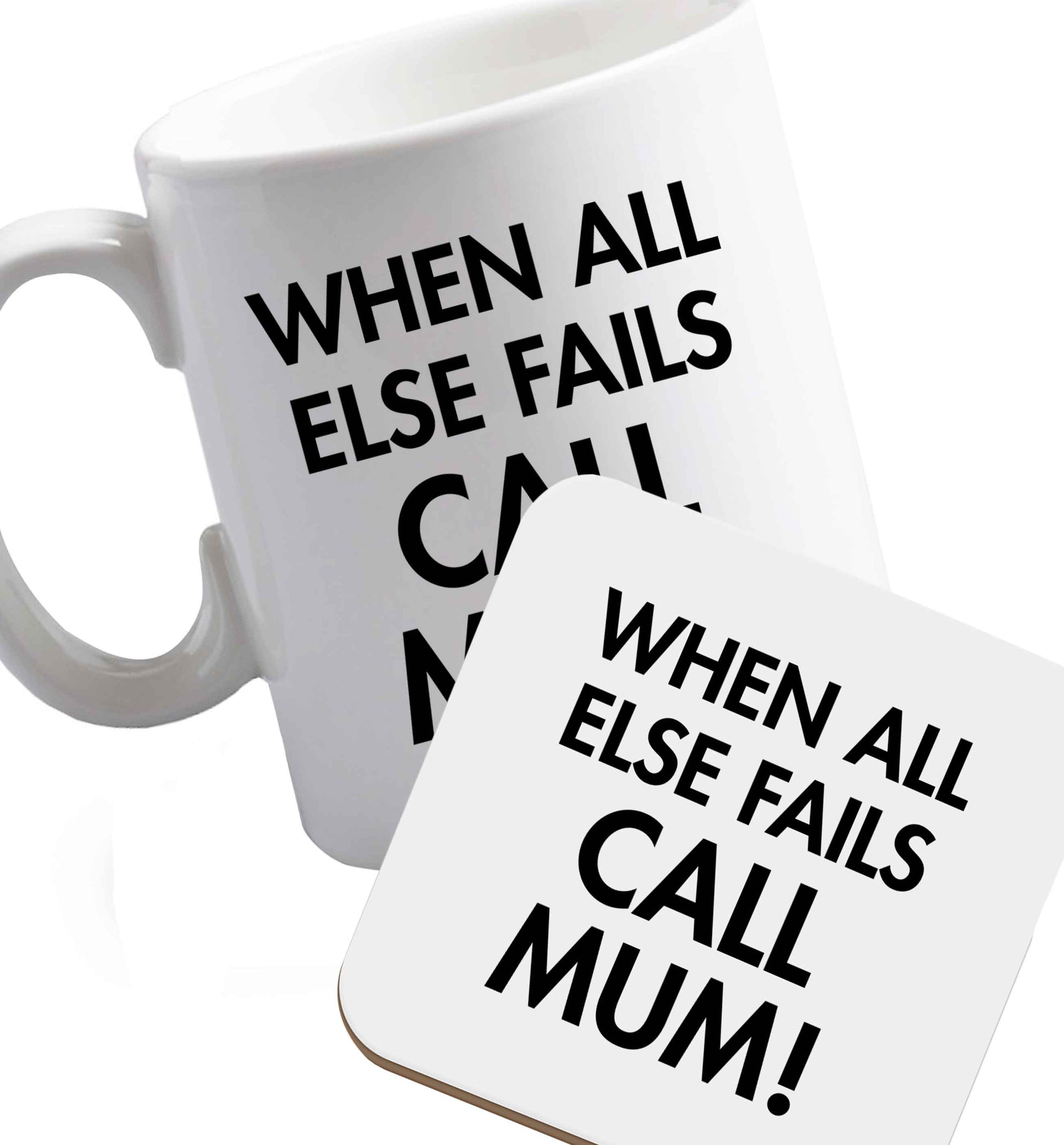 10 oz When all else fails call mum! ceramic mug and coaster set right handed