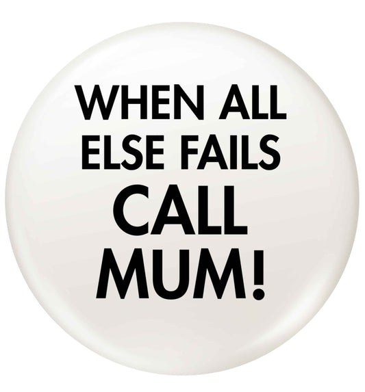When all else fails call mum! small 25mm Pin badge