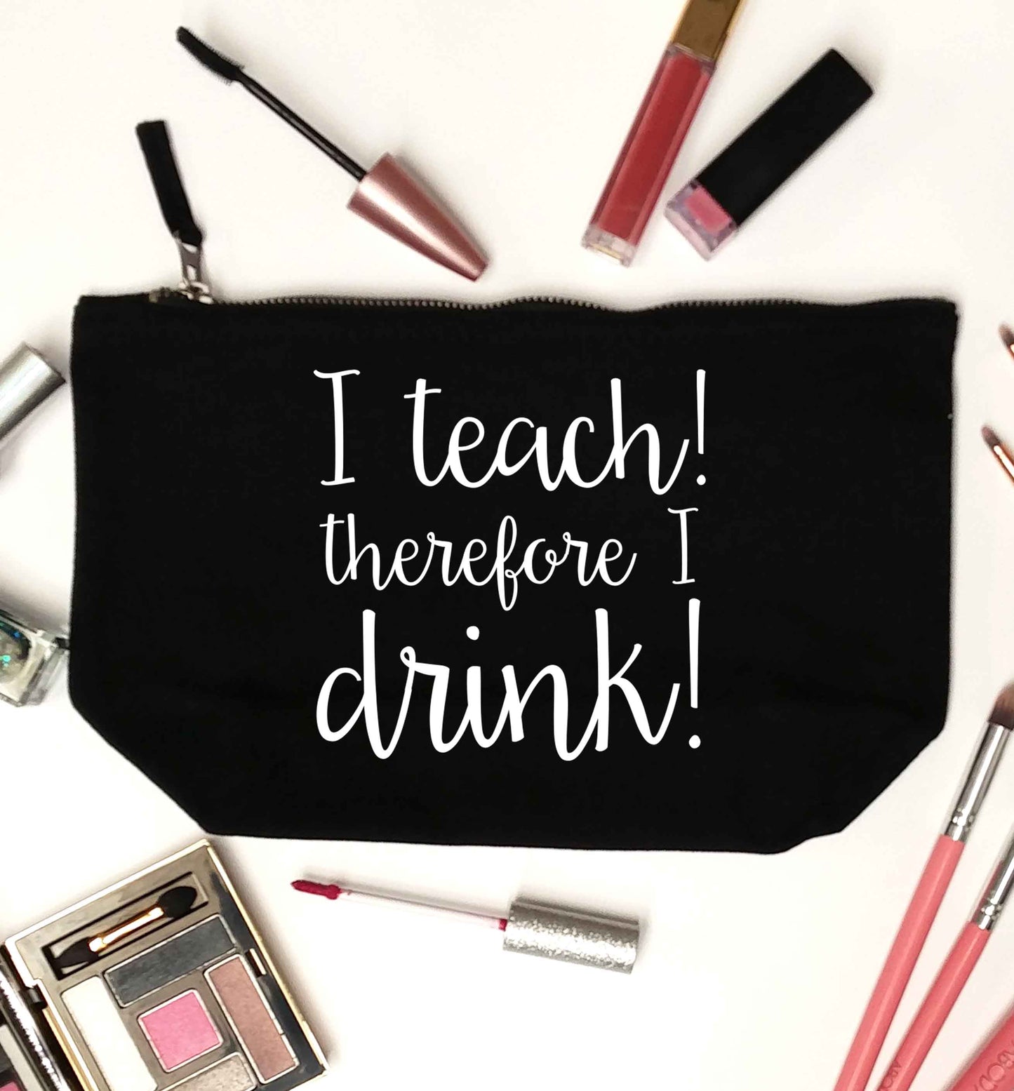 I teach therefore I drink black makeup bag