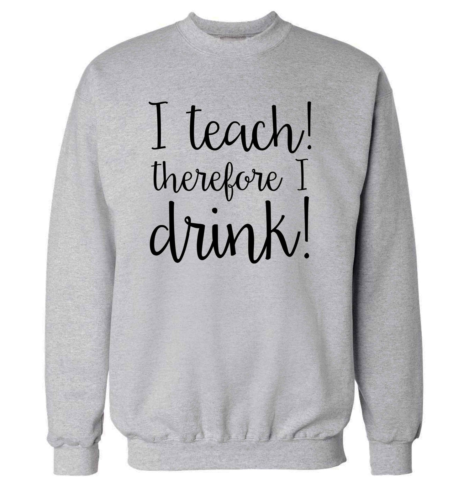 I teach therefore I drink adult's unisex grey sweater 2XL
