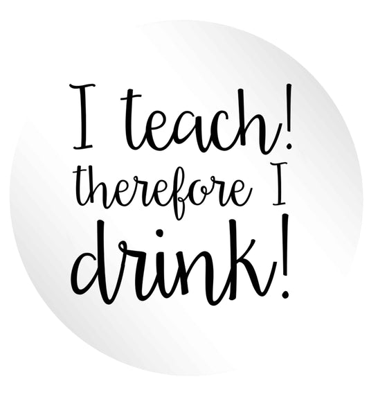 I teach therefore I drink 24 @ 45mm matt circle stickers