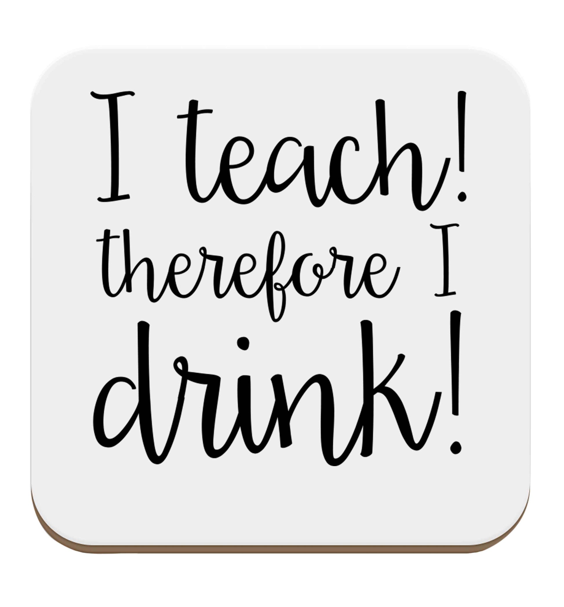 I teach therefore I drink set of four coasters