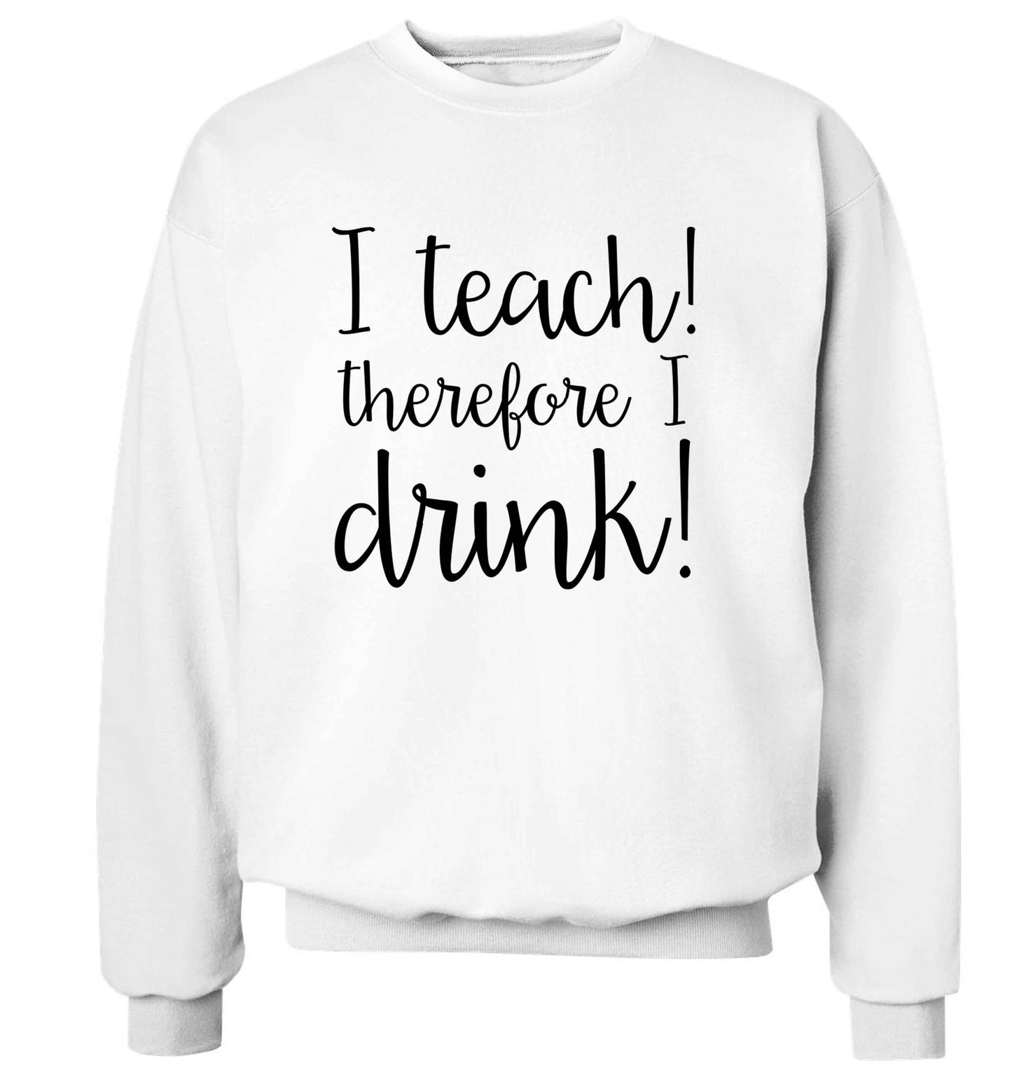 I teach therefore I drink adult's unisex white sweater 2XL