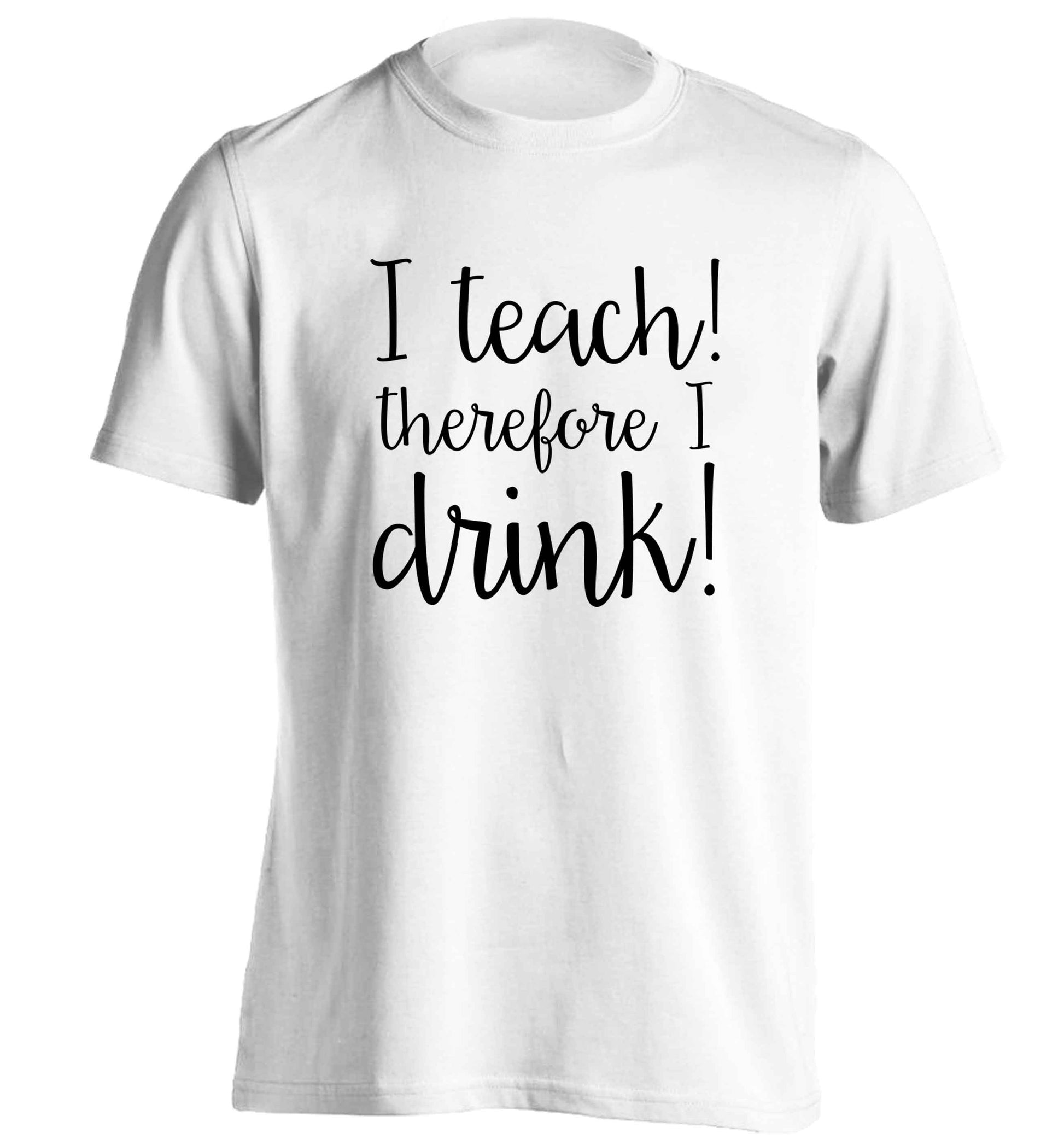 I teach therefore I drink adults unisex white Tshirt 2XL