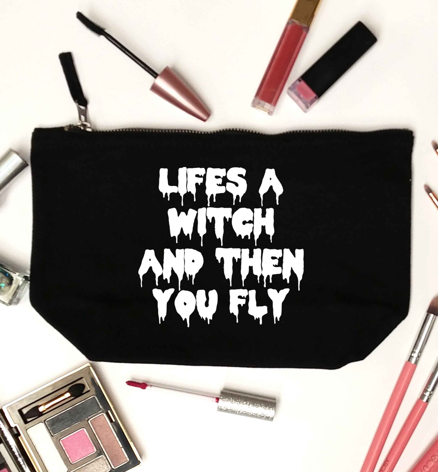 Life's a witch and then you fly black makeup bag