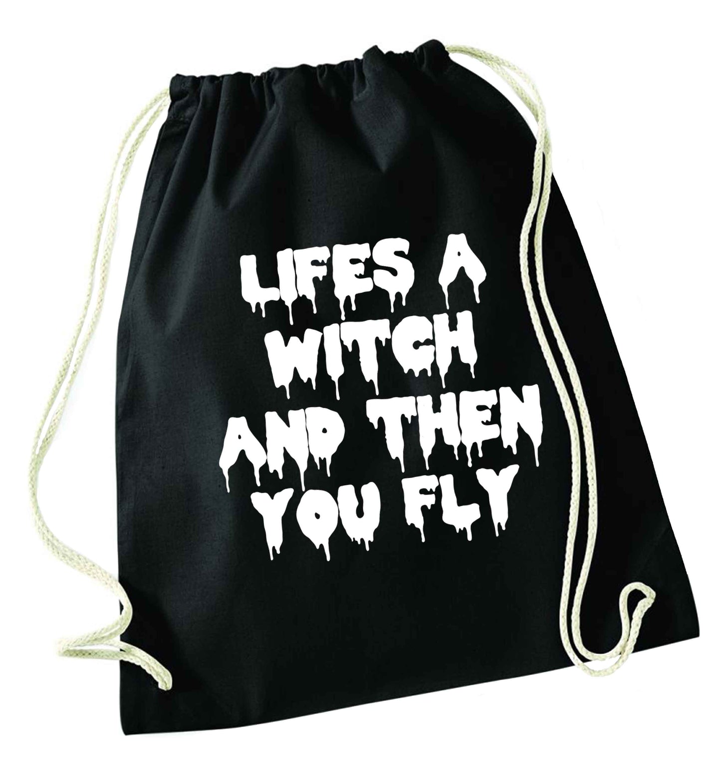 Life's a witch and then you fly black drawstring bag