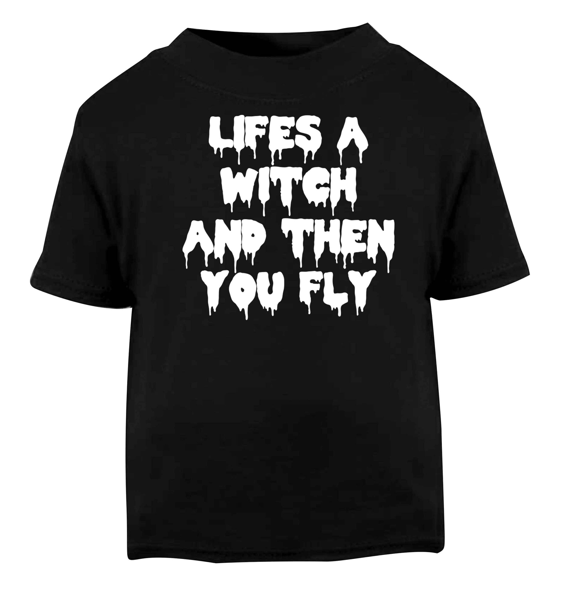 Life's a witch and then you fly Black baby toddler Tshirt 2 years
