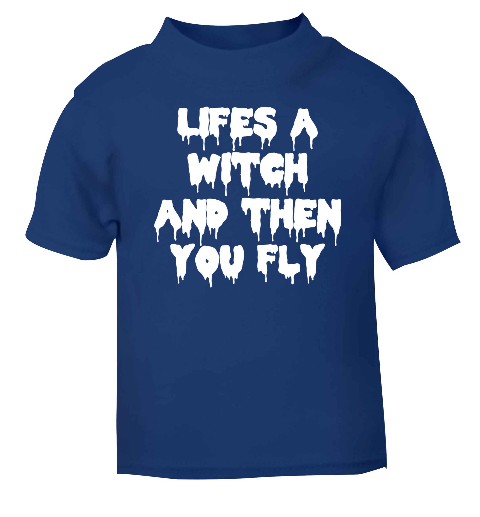 Life's a witch and then you fly blue baby toddler Tshirt 2 Years