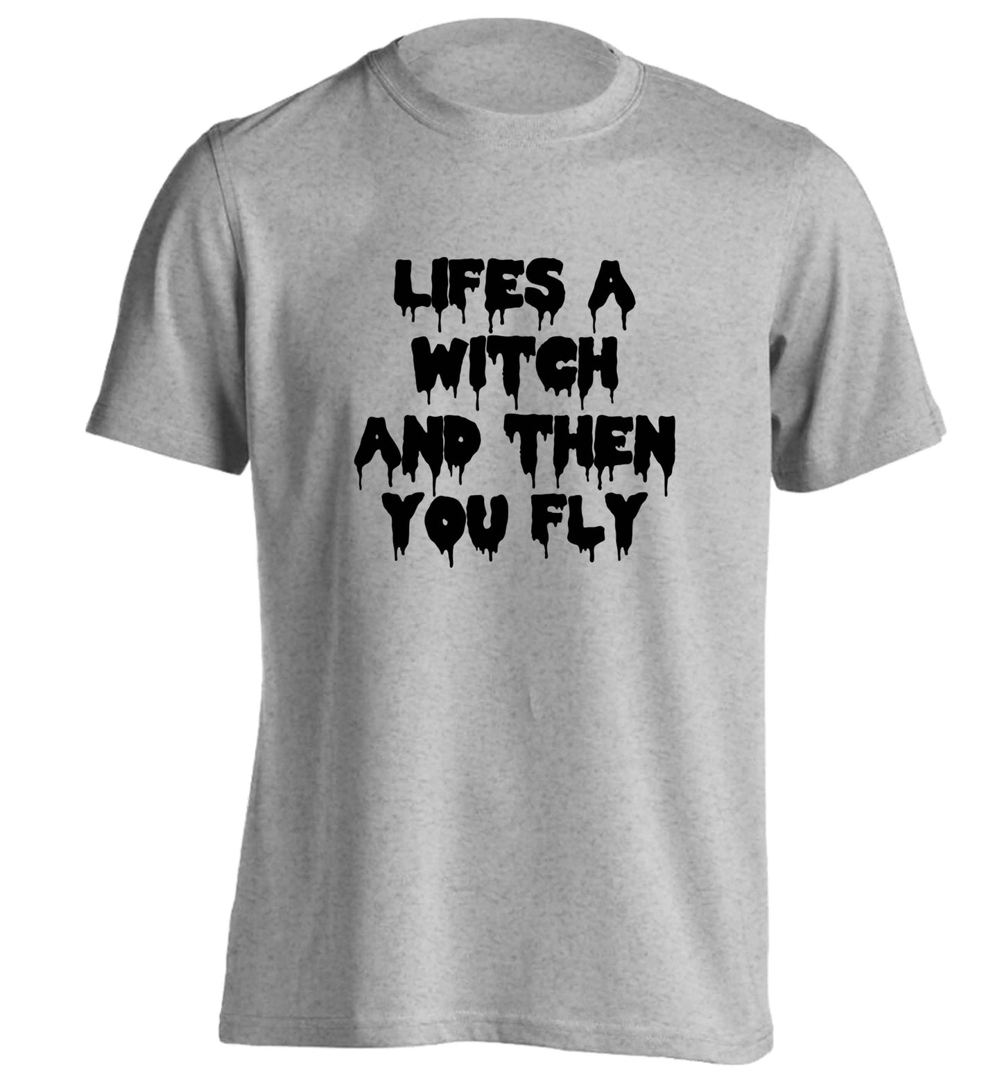 Life's a witch and then you fly adults unisex grey Tshirt 2XL