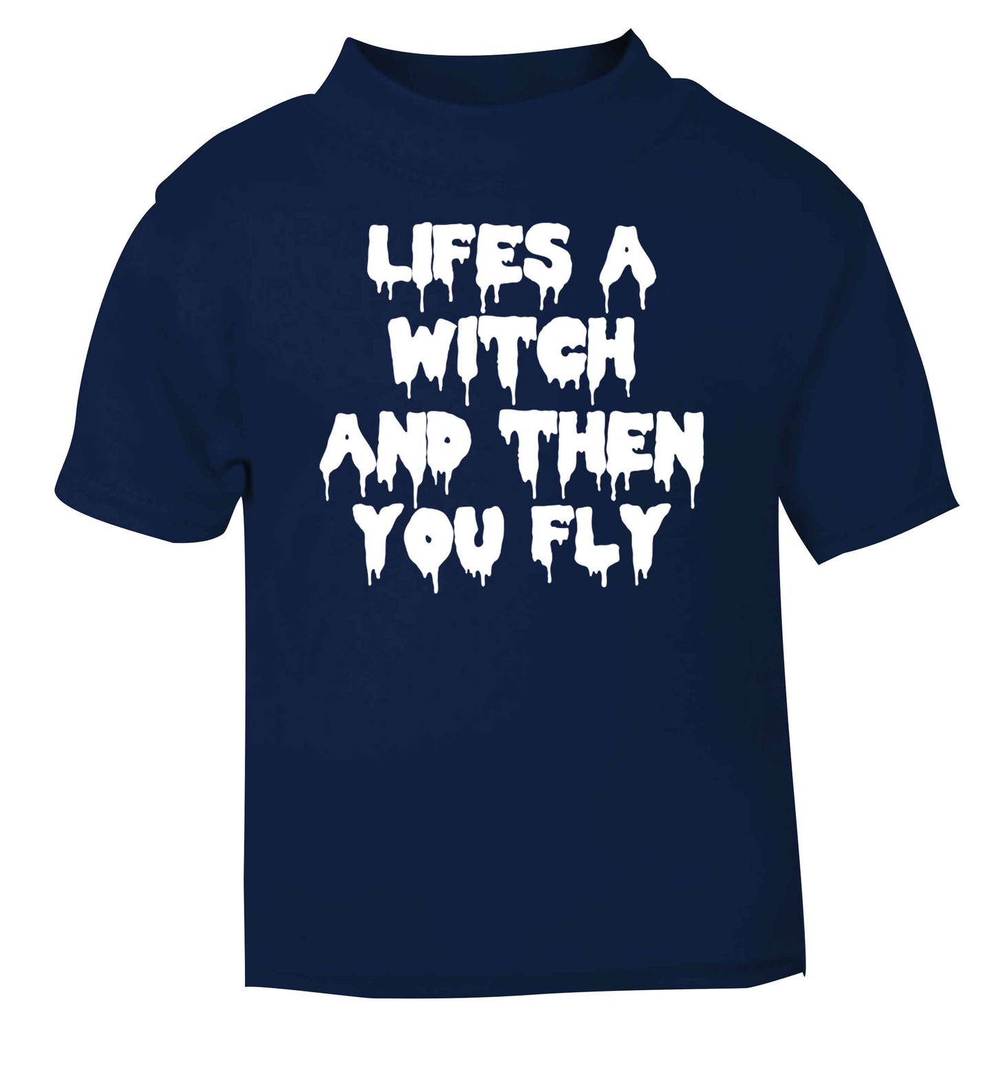 Life's a witch and then you fly navy baby toddler Tshirt 2 Years