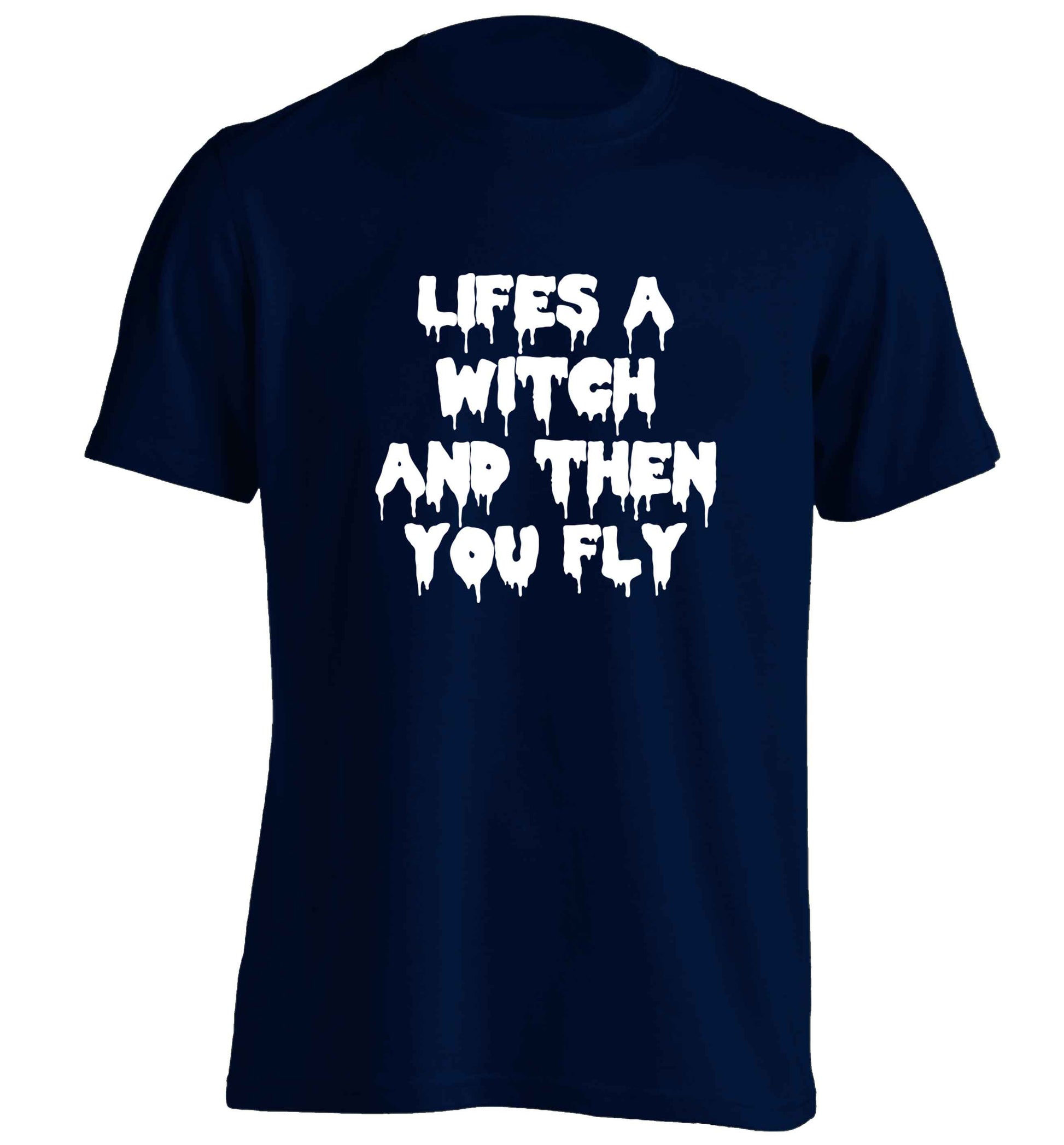 Life's a witch and then you fly adults unisex navy Tshirt 2XL